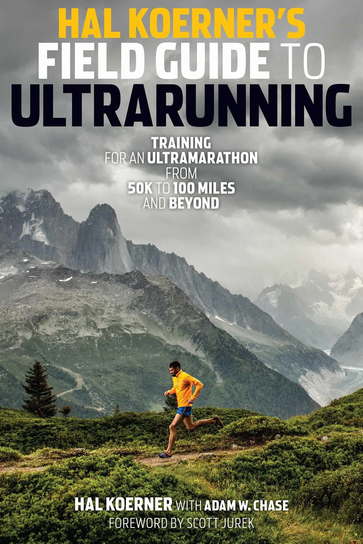 Hal Koerner's Field Guide to Ultrarunning: Training for an Ultramarathon, from 50K to 100 Miles and Beyond