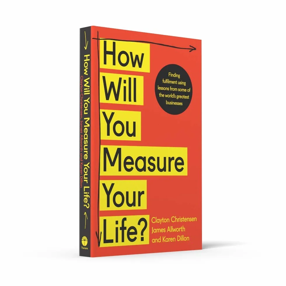 How Will You Measure Your Life?: A thought-provoking approach to measuring life's success