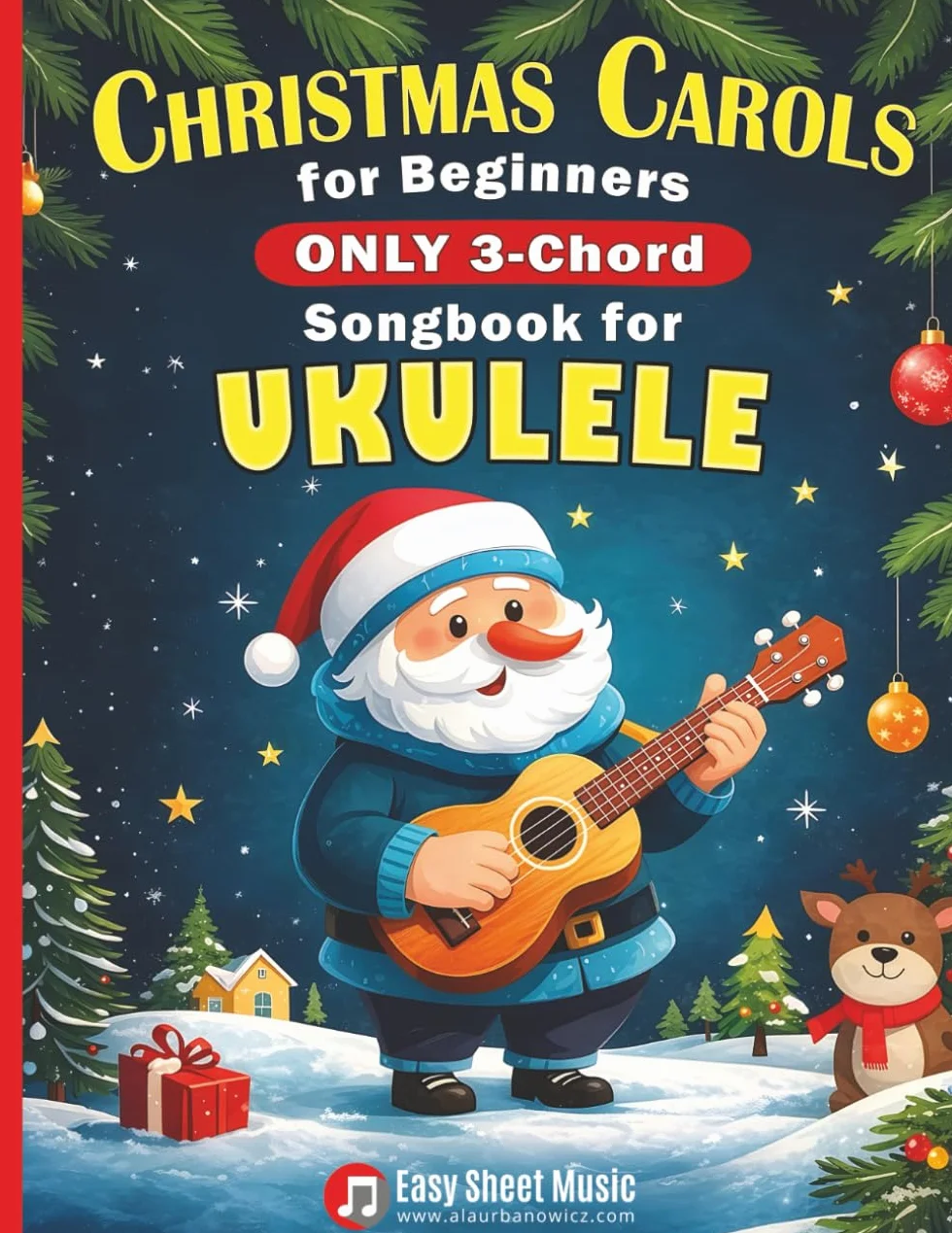 Christmas Carols for Beginners | ONLY 3-Chord Songbook for Ukulele: Play and Sing 37 Easy Holiday Songs | Includes Sheet Music with TAB & Lyrics | Super Simple Book for Kids