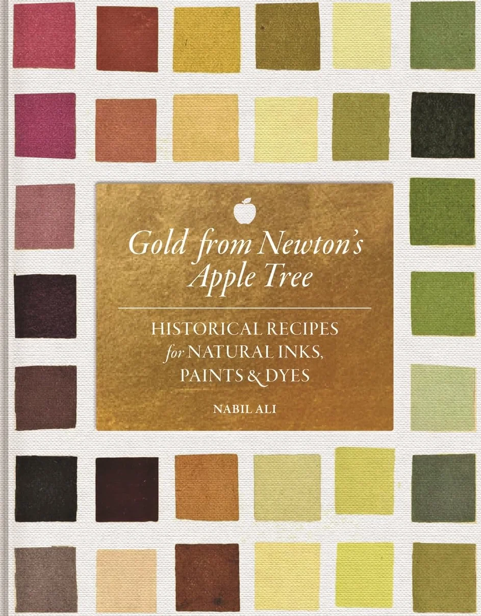 Gold from Newton's Apple Tree: Historical Recipes for Natural Inks, Paints, and Dyes