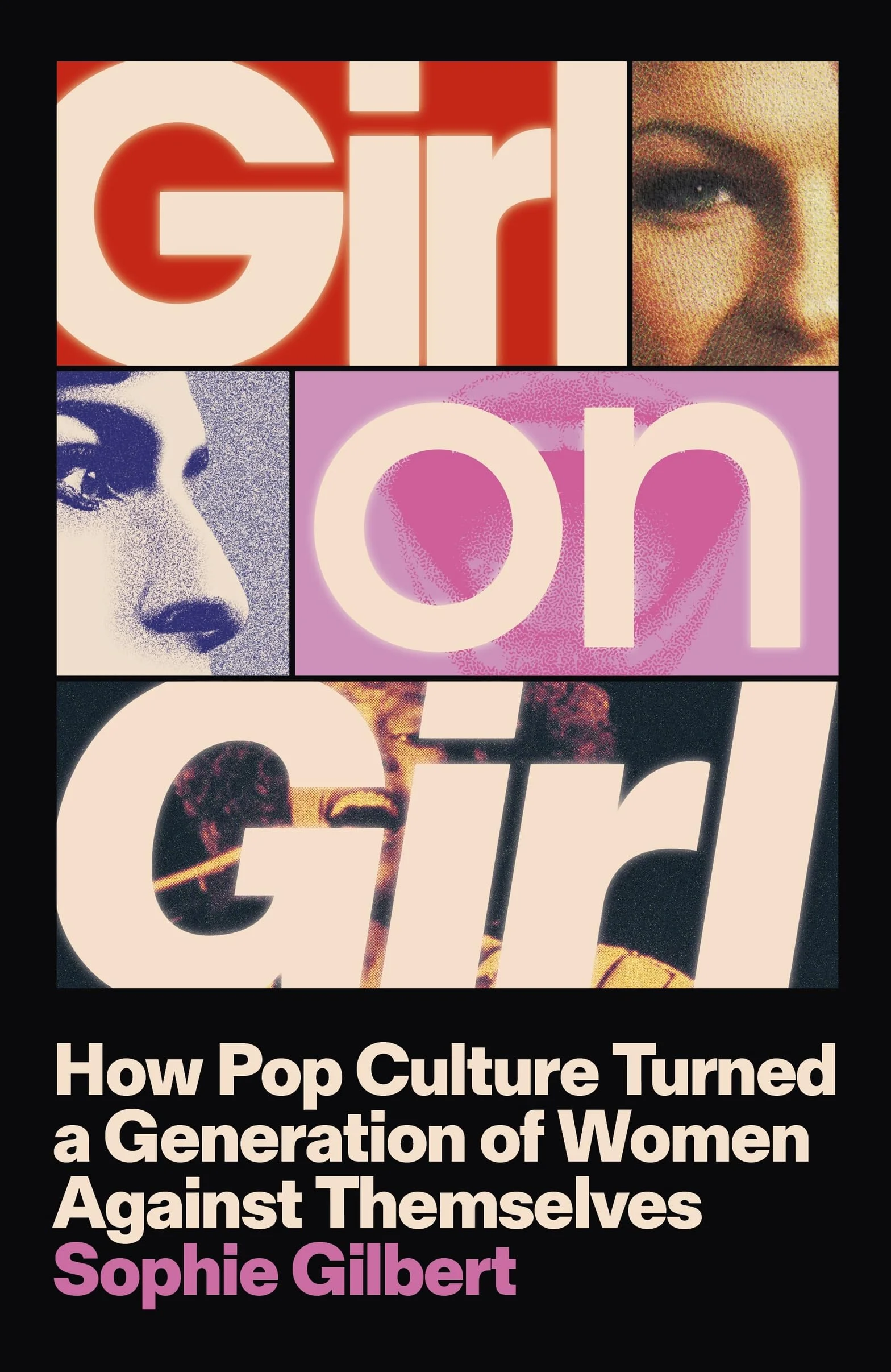 Girl on Girl: How Pop Culture Turned a Generation of Women Against Themselves