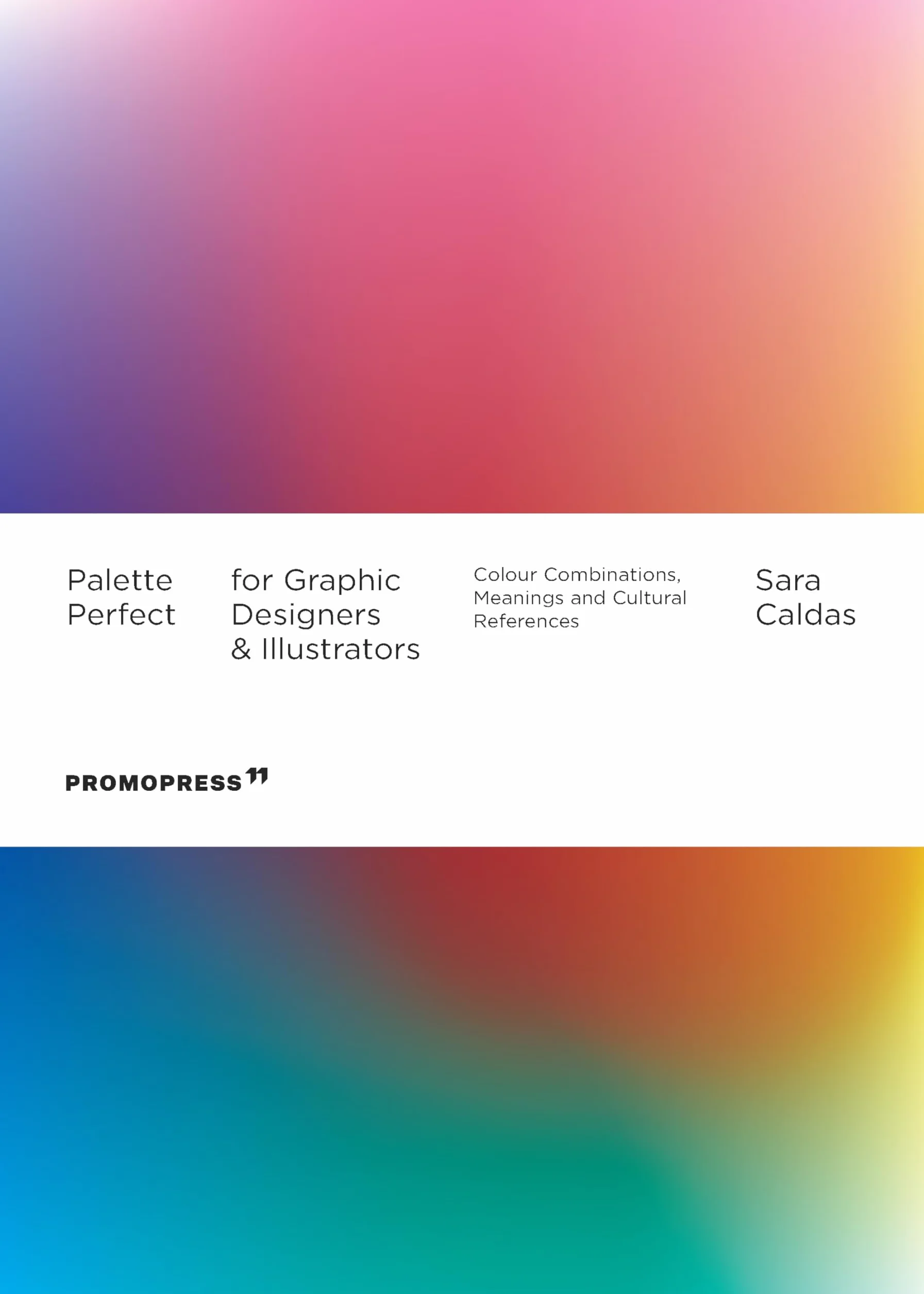Palette Perfect for Graphic Designers and Illustrators /anglais: Colour Combinations, Meanings and Cultural References