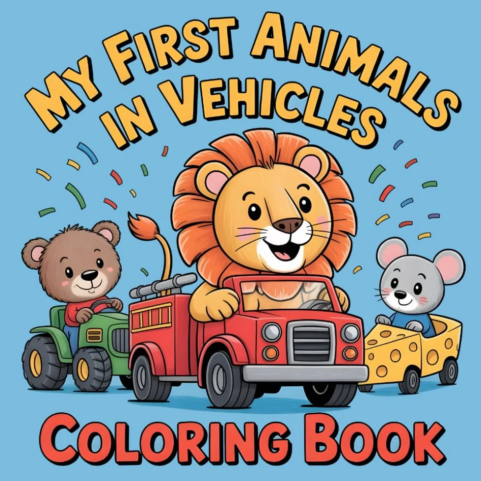 My First Animals in Vehicles Coloring Book: Over 35 Easy and Adorable Illustrations of a Lion in a Fire Truck, a Bear on a Tractor, and More! The Perfect Screen-Free Gift for Boys & Girls Ages 2-4