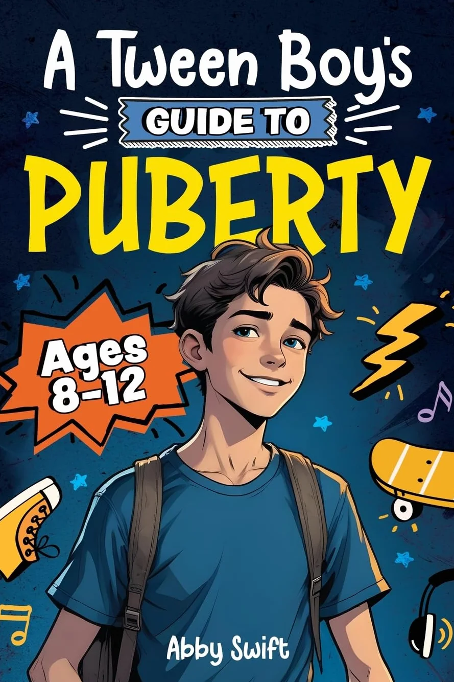 A Tween Boy's Guide to Puberty: Everything You Need to Know About Your Body, Mind, and Emotions When Growing Up. For Boys Age 8-12