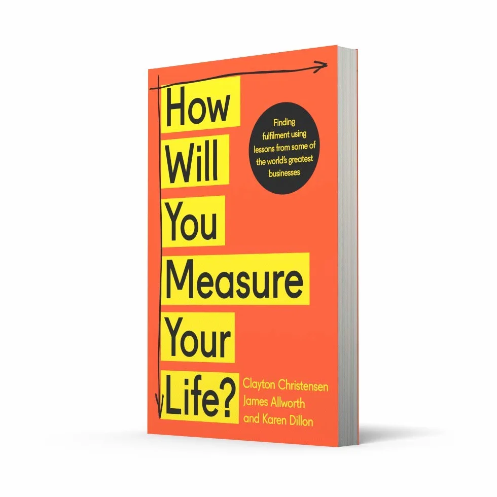 How Will You Measure Your Life?: A thought-provoking approach to measuring life's success