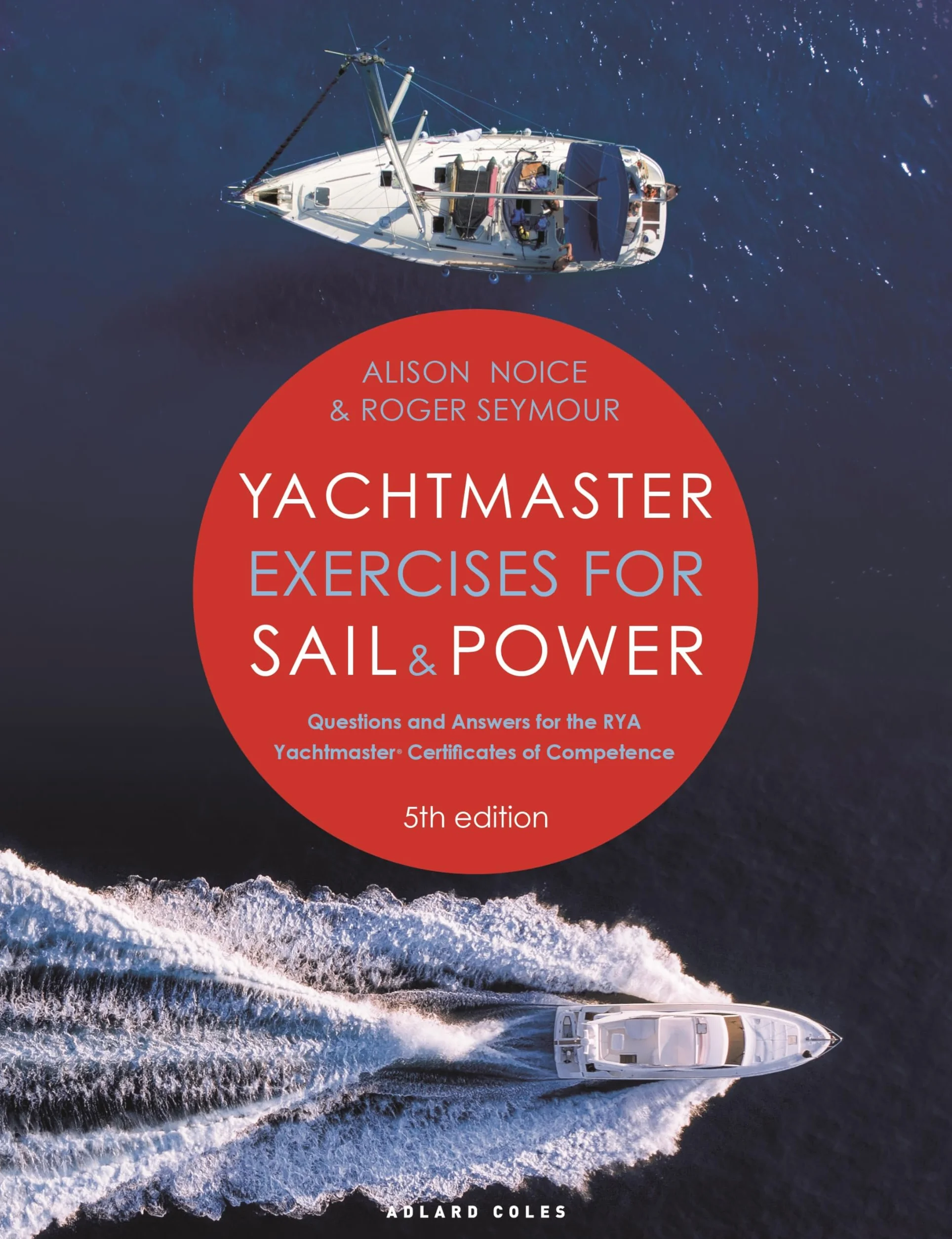 Yachtmaster Exercises for Sail and Power 5th edition: Questions and Answers for the RYA Yachtmaster® Certificates of Competence
