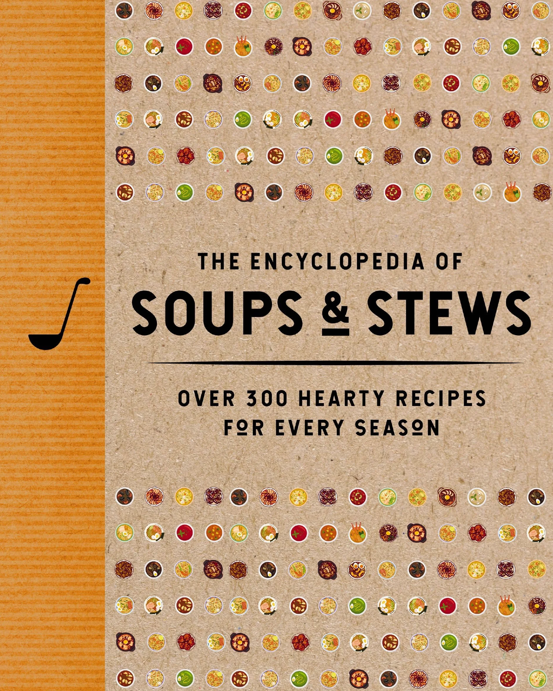 The Encyclopedia of Soups and Stews: Over 300 Hearty Recipes for Every Season