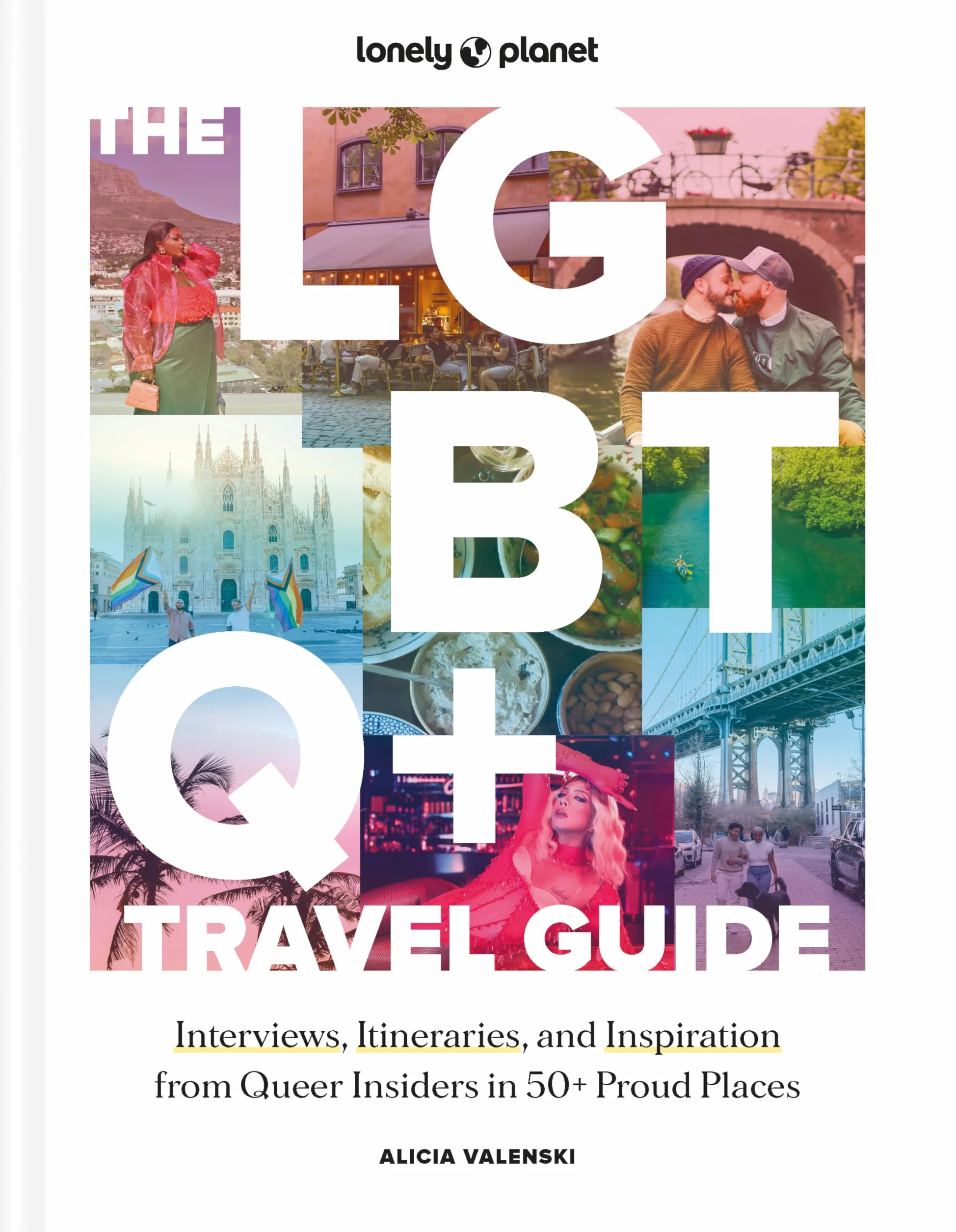 The LGBTQ+ Travel Guide 1ed -anglais-: Interviews, Itineraries, & Inspiration from Insiders in 50 Proud Places Around the Globe