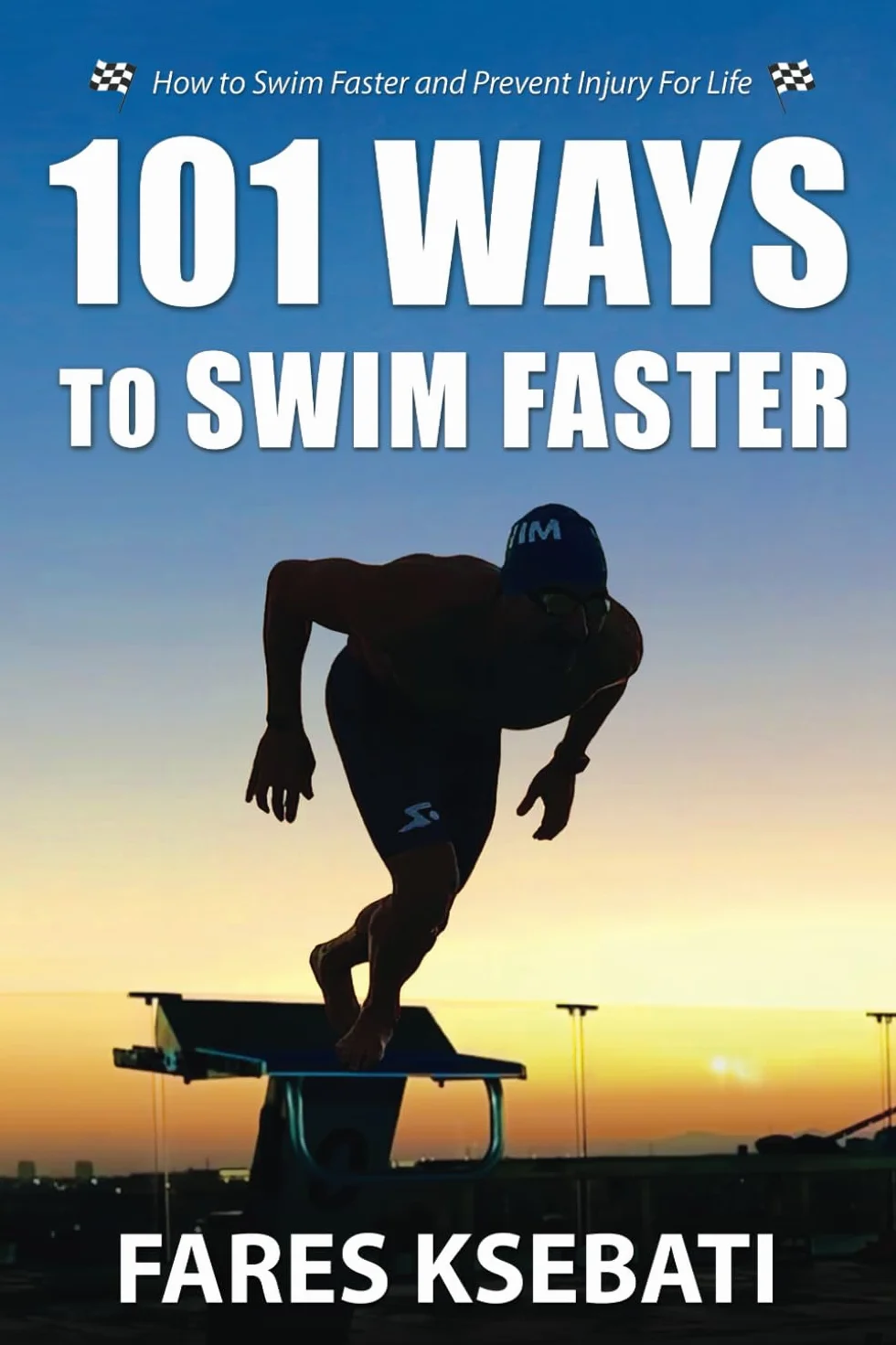 101 Ways To Swim Faster: How To Swim Faster and Prevent Injury For Life