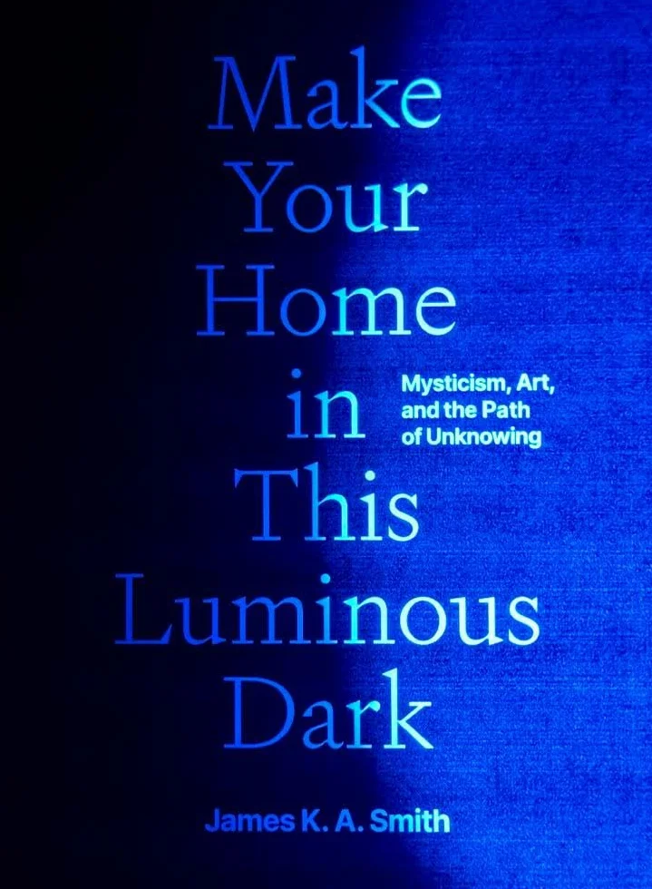 Make Your Home in This Luminous Dark: Mysticism, Art, and the Path of Unknowing
