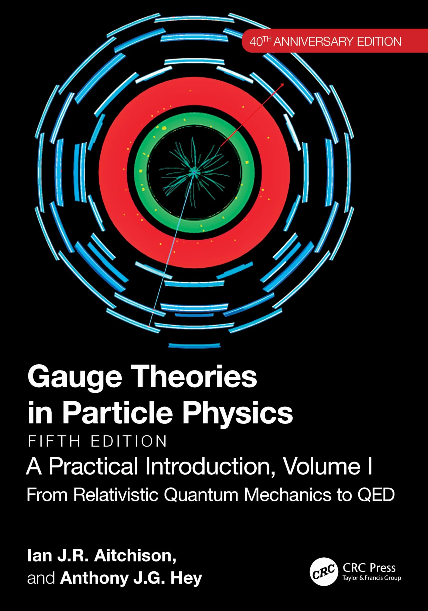 Gauge Theories in Particle Physics, 40th Anniversary Edition: A Practical Introduction, Volume 1: From Relativistic Quantum Mechanics to QED, Fifth Edition
