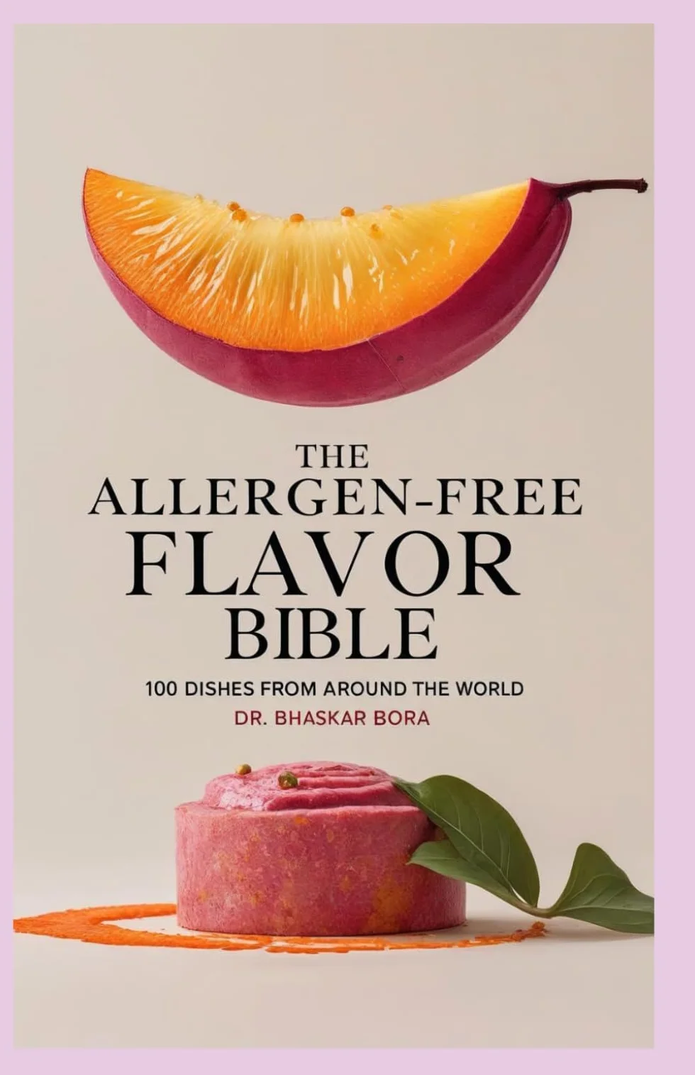 The Allergen-Free Flavor Bible: 100 Dishes from Around the World