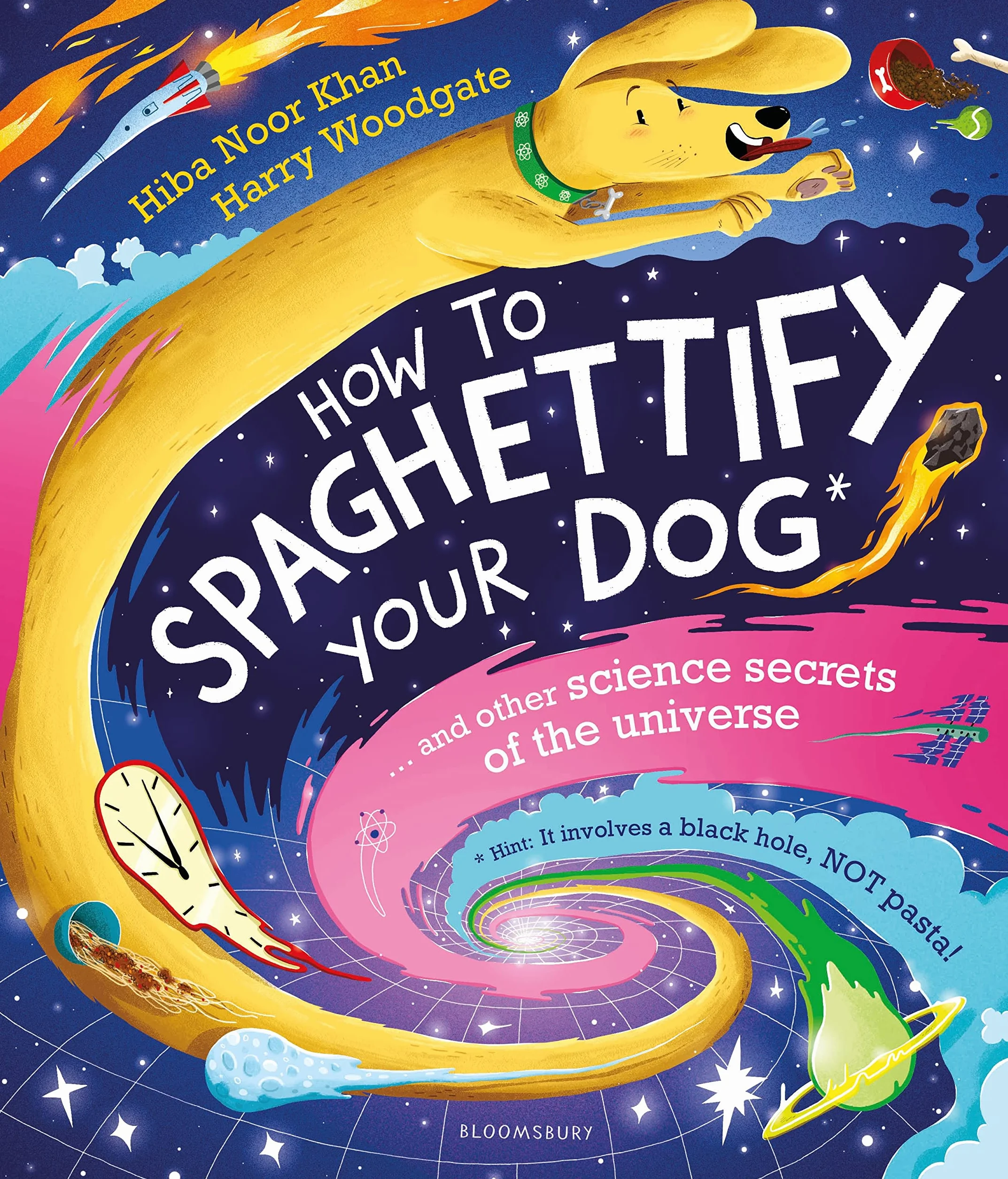 How To Spaghettify Your Dog: and other science secrets of the universe