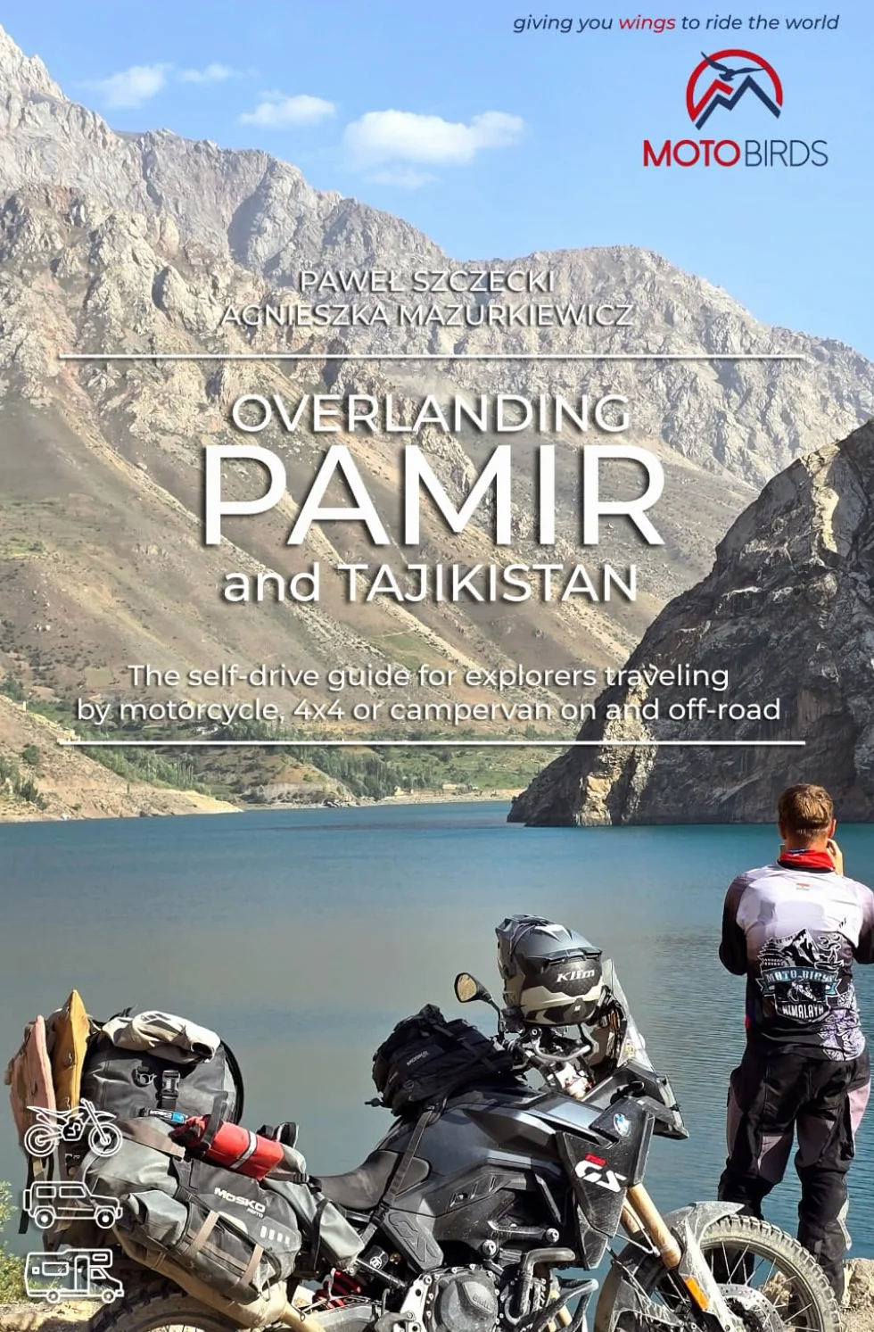 Overlanding Pamir and Tajikistan: The self-drive guide for explorers traveling by motorcycle, 4x4 or campervan on and off-road