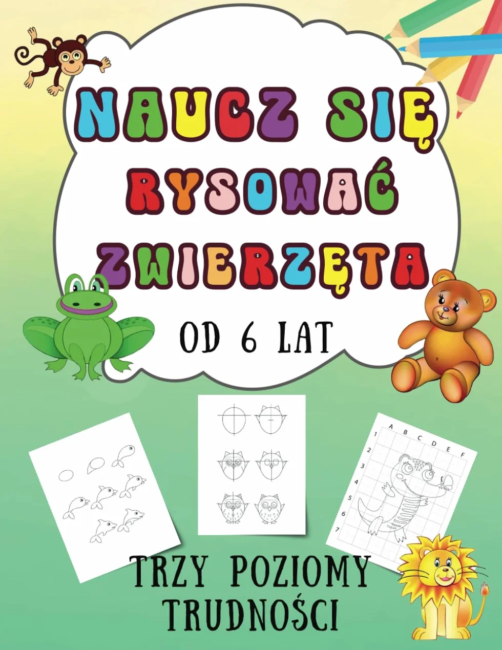 Nauka Rysowania Zwierząt dla Dzieci od 6 roku życia z instrukcjami krok po kroku | Trzy poziomy trudności: Książka rozwijająca kreatywność dzieci