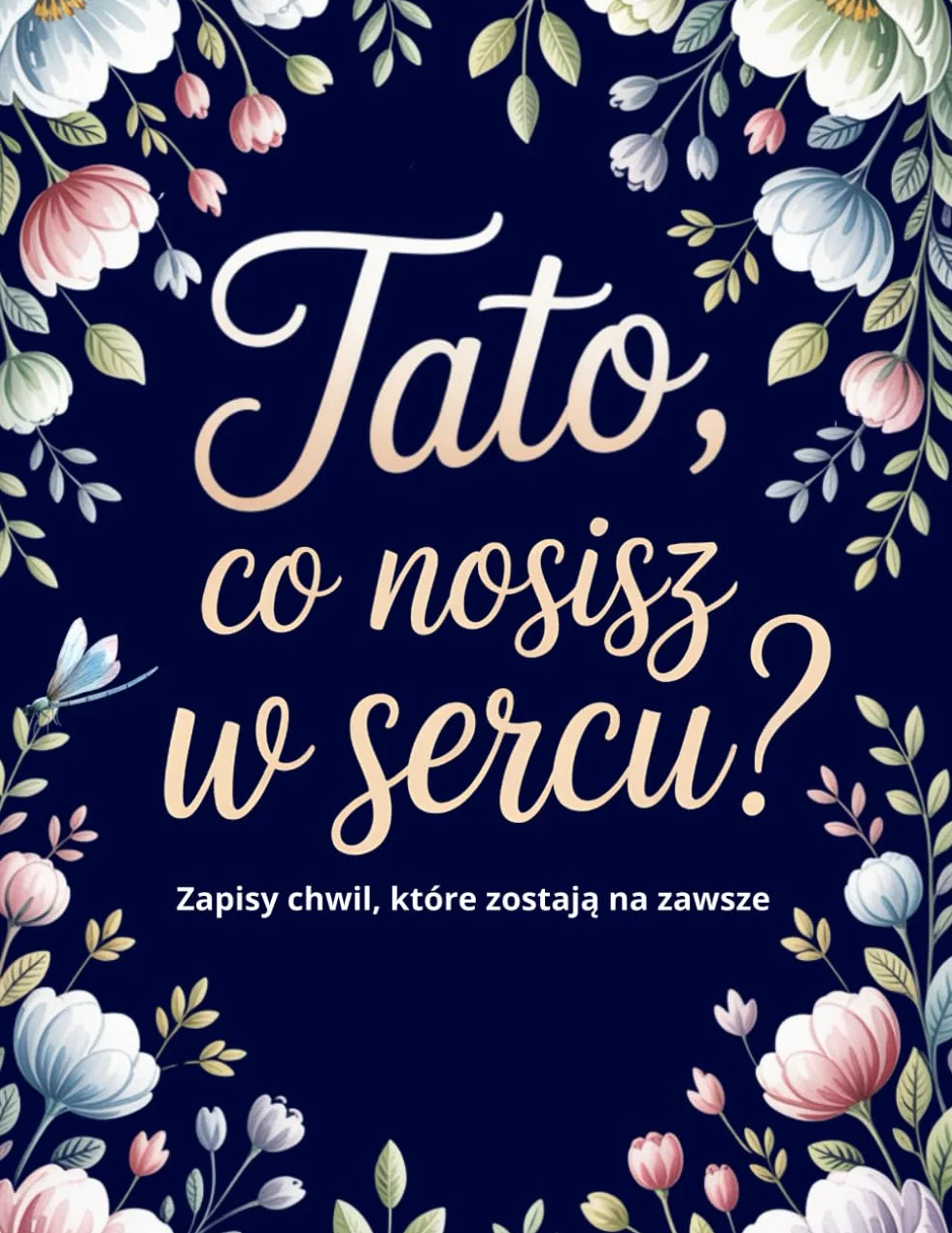 Tato, Co Nosisz w Sercu?: Bo Pewnego Dnia te Słowa Będą Wszystkim, co Zostanie – Podaruj Tacie Miejsce na Jego Historię.
