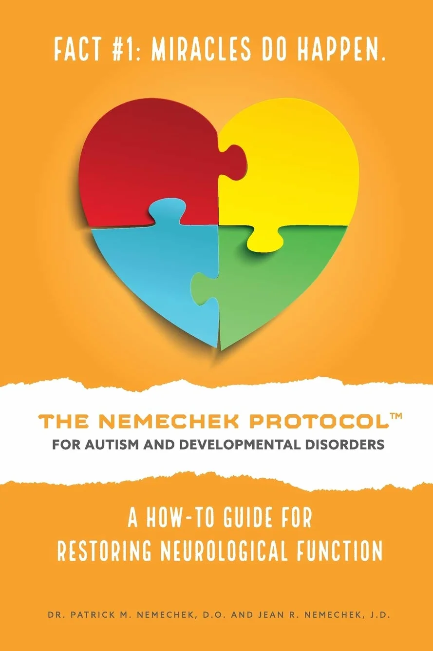 THE NEMECHEK PROTOCOL FOR AUTISM AND DEVELOPMENTAL DISORDERS: A How-To Guide For Restoring Neurological Function