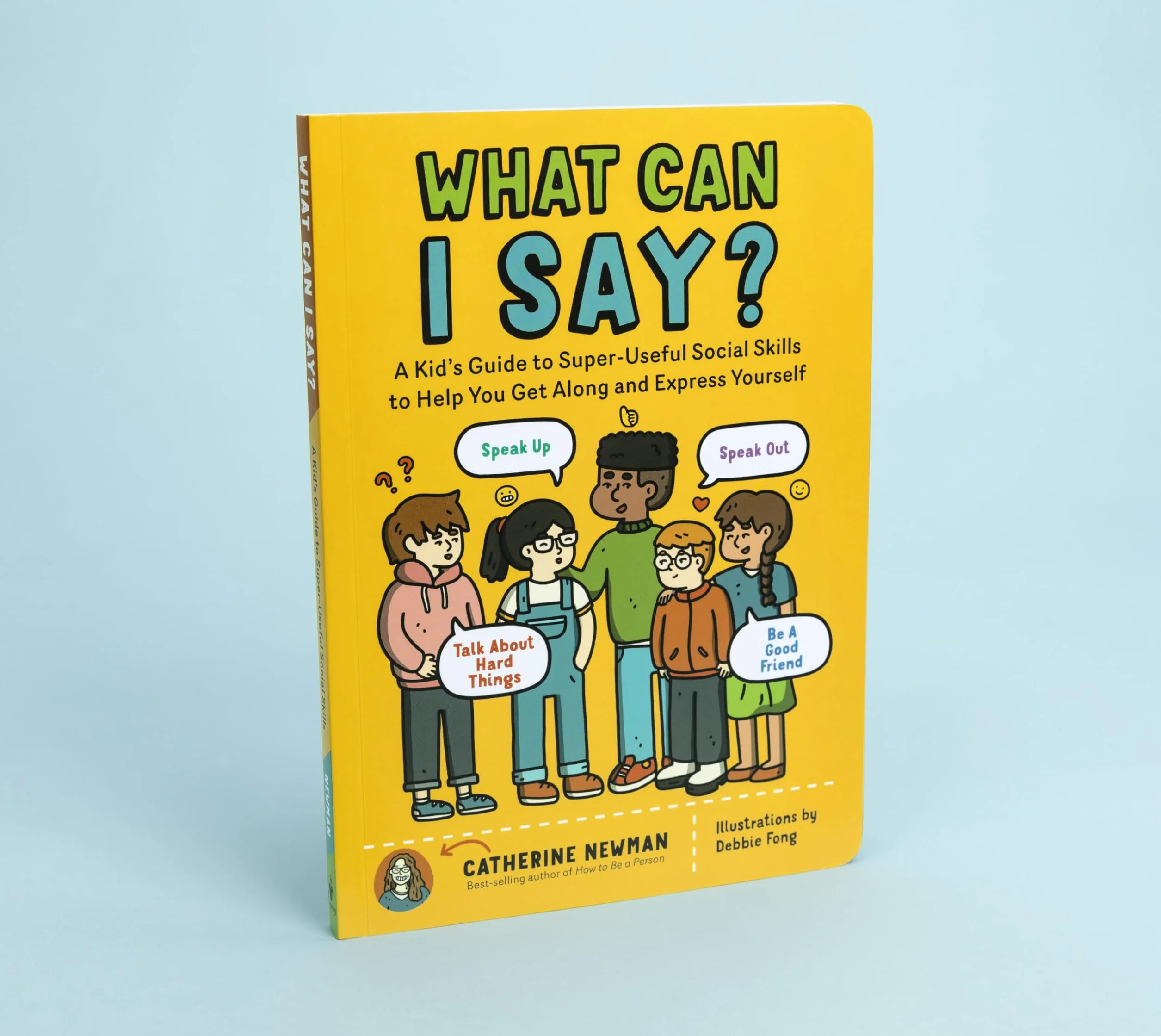What Can I Say?: A Kid's Guide to Super-Useful Social Skills to Help You Get Along and Express Yourself; Speak Up, Speak Out, Talk about Hard Things, and Be a Good Friend