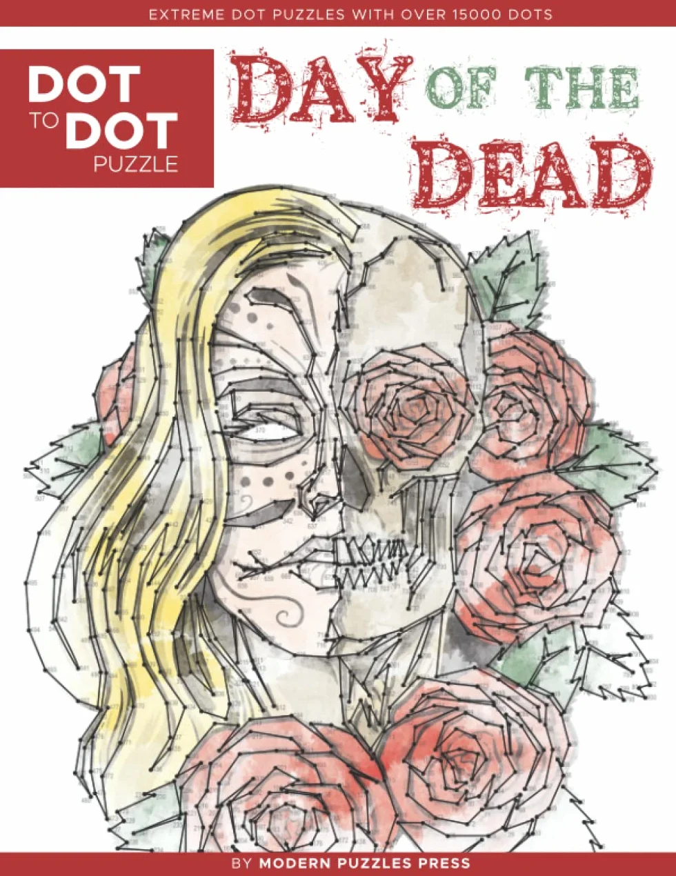 Day of the Dead - Dot to Dot Puzzle (Extreme Dot Puzzles with over 15000 dots): El Dia de Los Muertos - Extreme Dot to Dot Books for Adults by Modern Puzzles Press - Challenges to complete and color