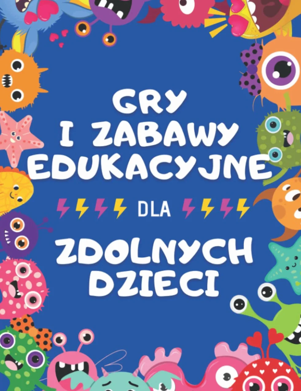 Gry i Zabawy Edukacyjne dla Zdolnych Dzieci: Ćwiczenia Dydaktyczne dla Dzieci w wieku 6+