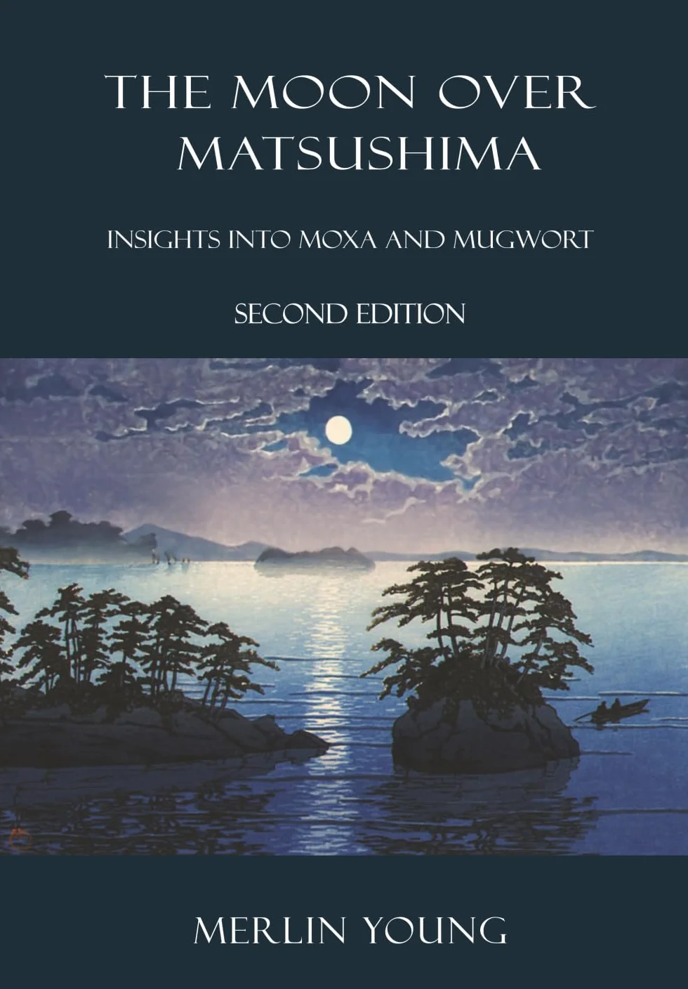 The Moon over Matsushima: Insights into Moxa and Mugwort: Insights into Moxa and Mugwort (Second Edition)