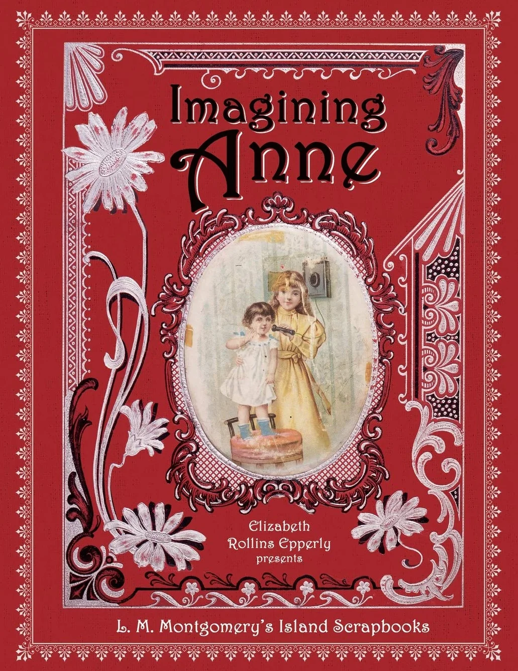 Imagining Anne: L. M. Montgomery's Island Scrapbooks