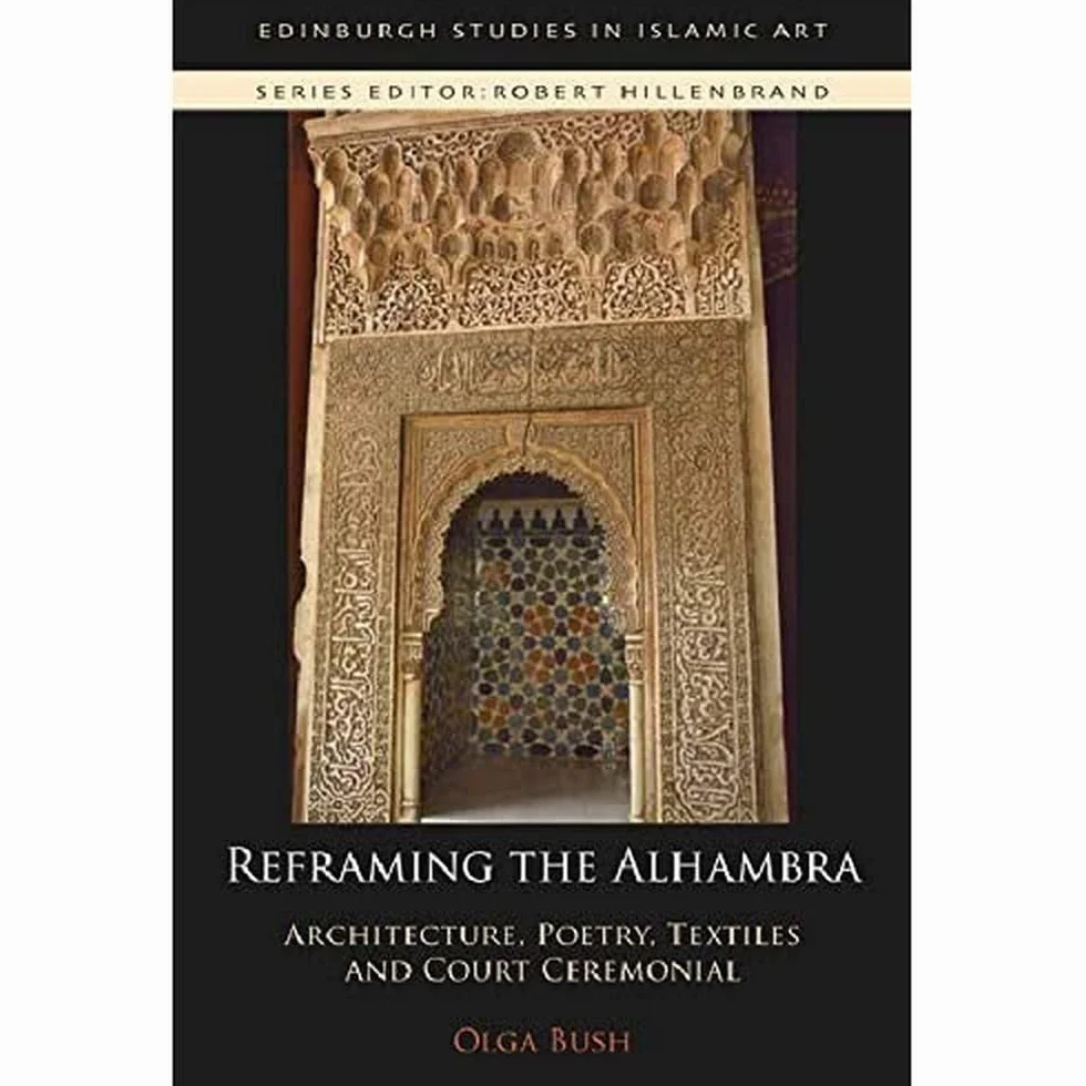 Reframing the Alhambra: Architecture, Poetry, Textiles and Court Ceremonial