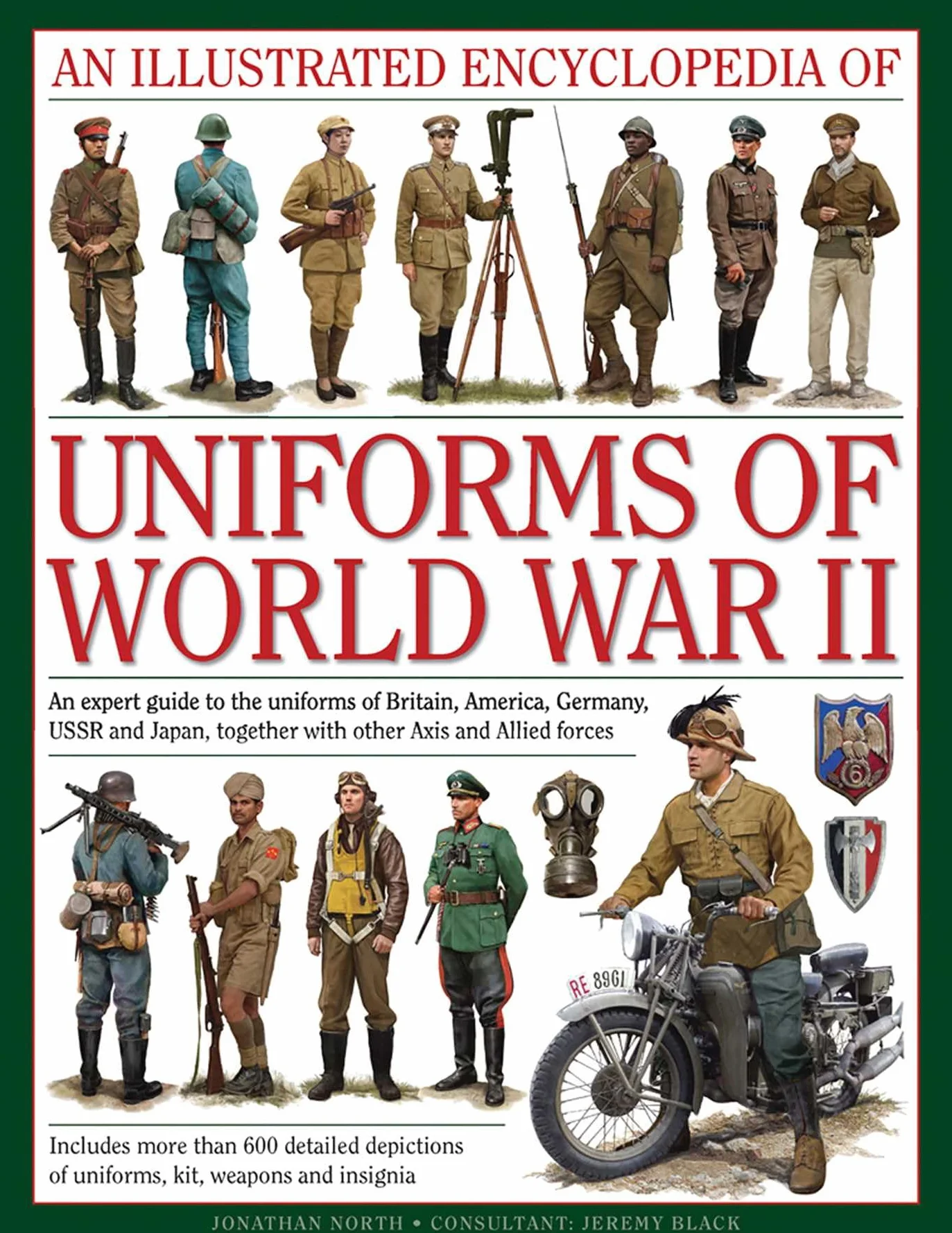 An Illustrated Encyclopedia of Uniforms of World War II: An Expert Guide to the Uniforms of Britain, America, Germany, USSR and Japan, Together with Other Axis and Allied Forces