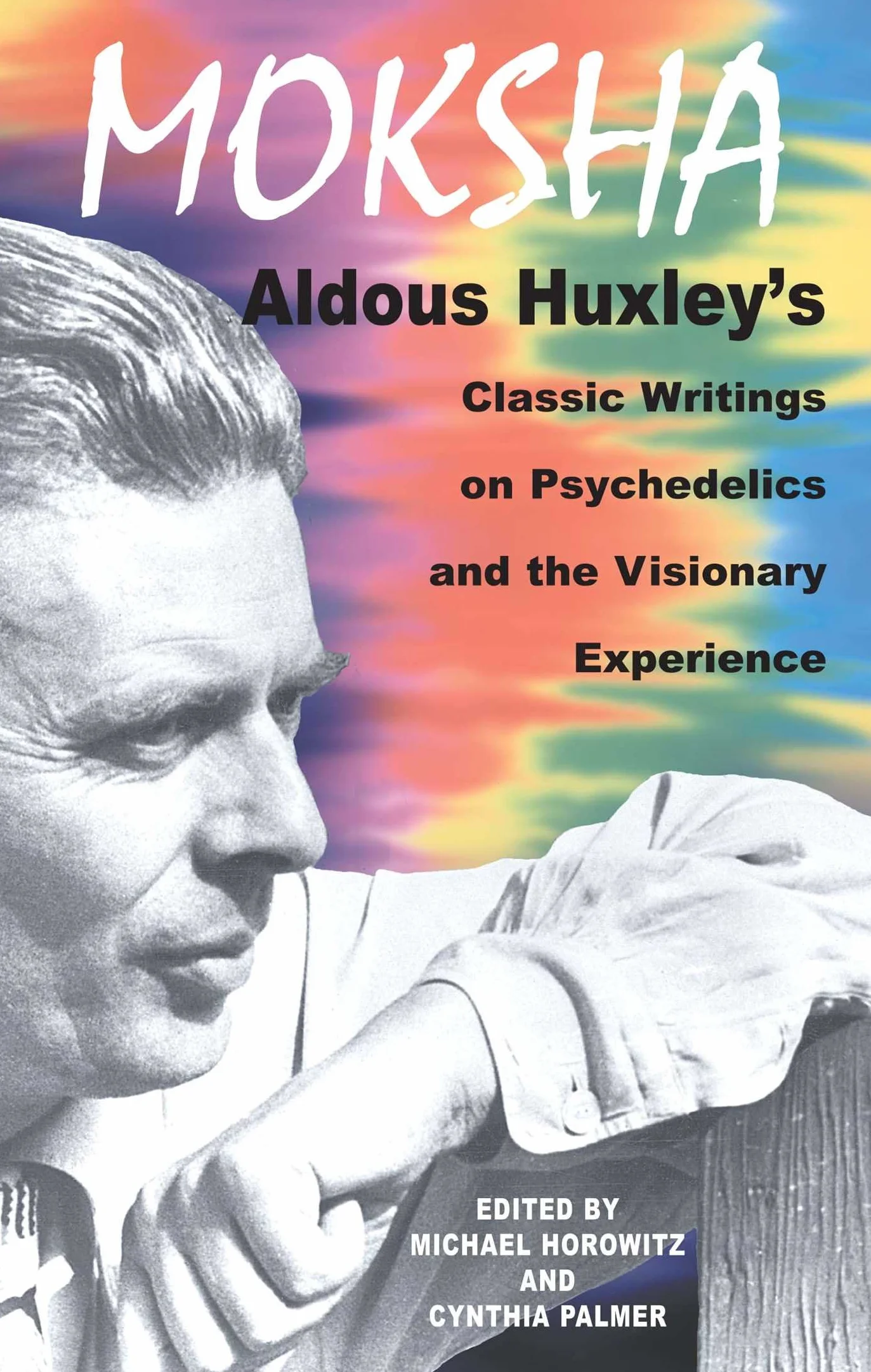 Moksha: Aldous Huxley's Classic Writings on Psychedelics and the Visionary Experience