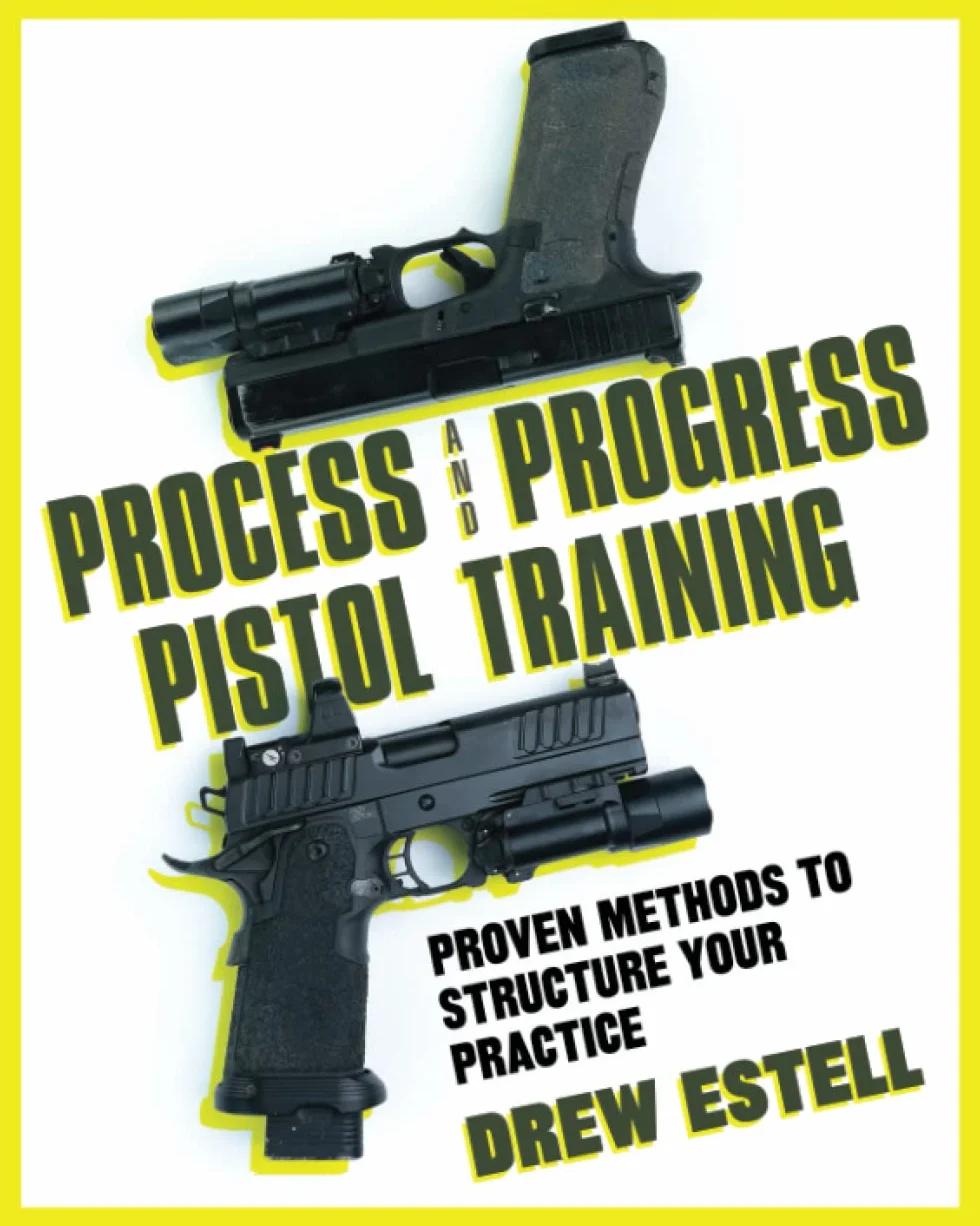 Process and Progress Pistol Training: Proven Methods to Structure Your Practice