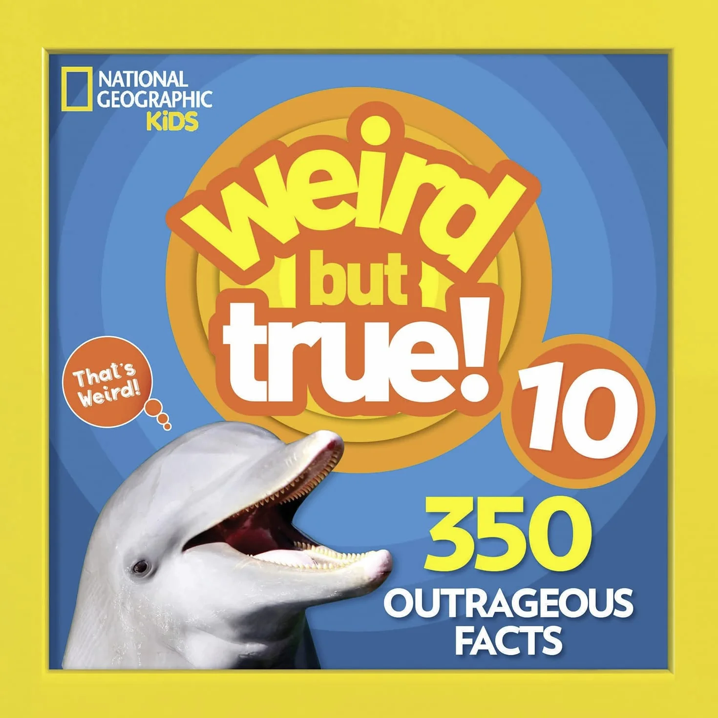 Weird But True! 10: 350 Outrageous Facts
