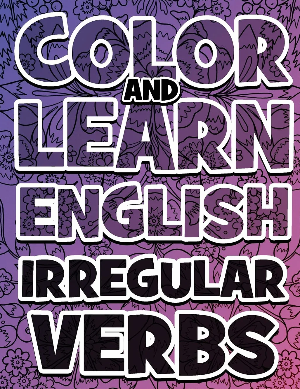 COLOR AND LEARN ENGLISH Irregular Verbs - ALL You Need is Verbs: Learn English Irregular Verbs - Color Mandalas - Coloring Book