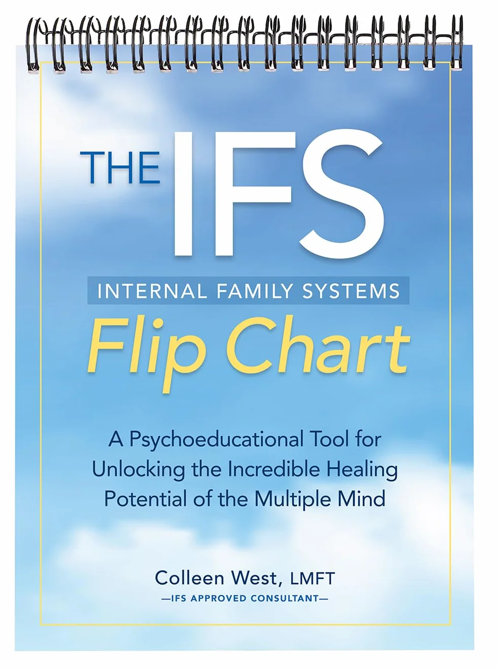 The Internal Family Systems Flip Chart: A Psychoeducational Tool for Unlocking the Incredible Healing Potential of the Multiple Mind