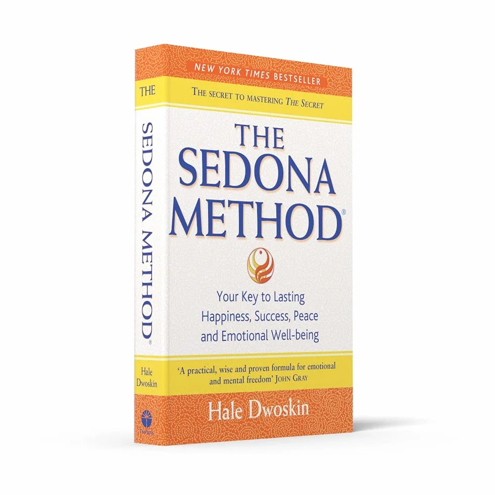 The Sedona Method: Your Key to Lasting Happiness, Success, Peace and Emotional Well-being