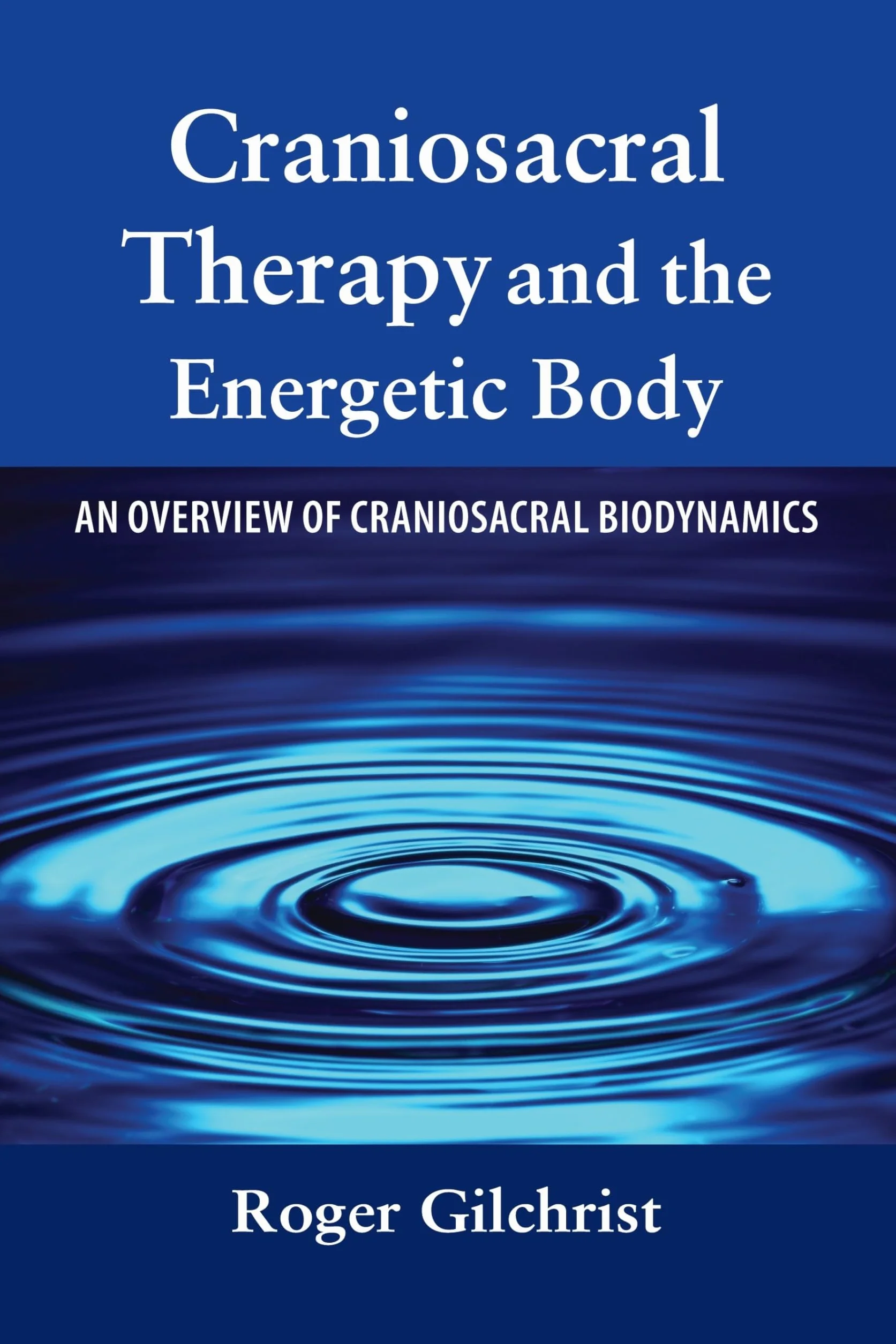 Craniosacral Therapy and the Energetic Body: An Overview of Craniosacral Biodynamics