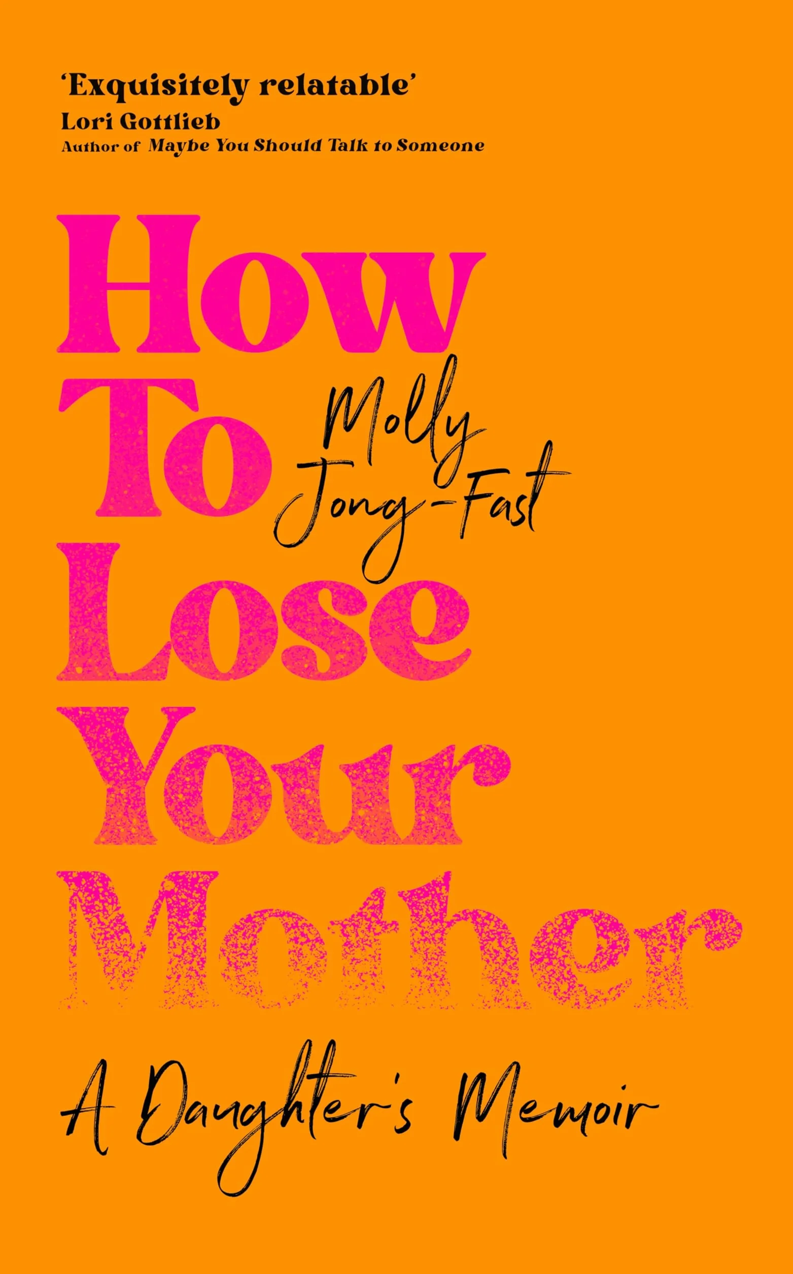 How to Lose Your Mother: A Daughter's Memoir