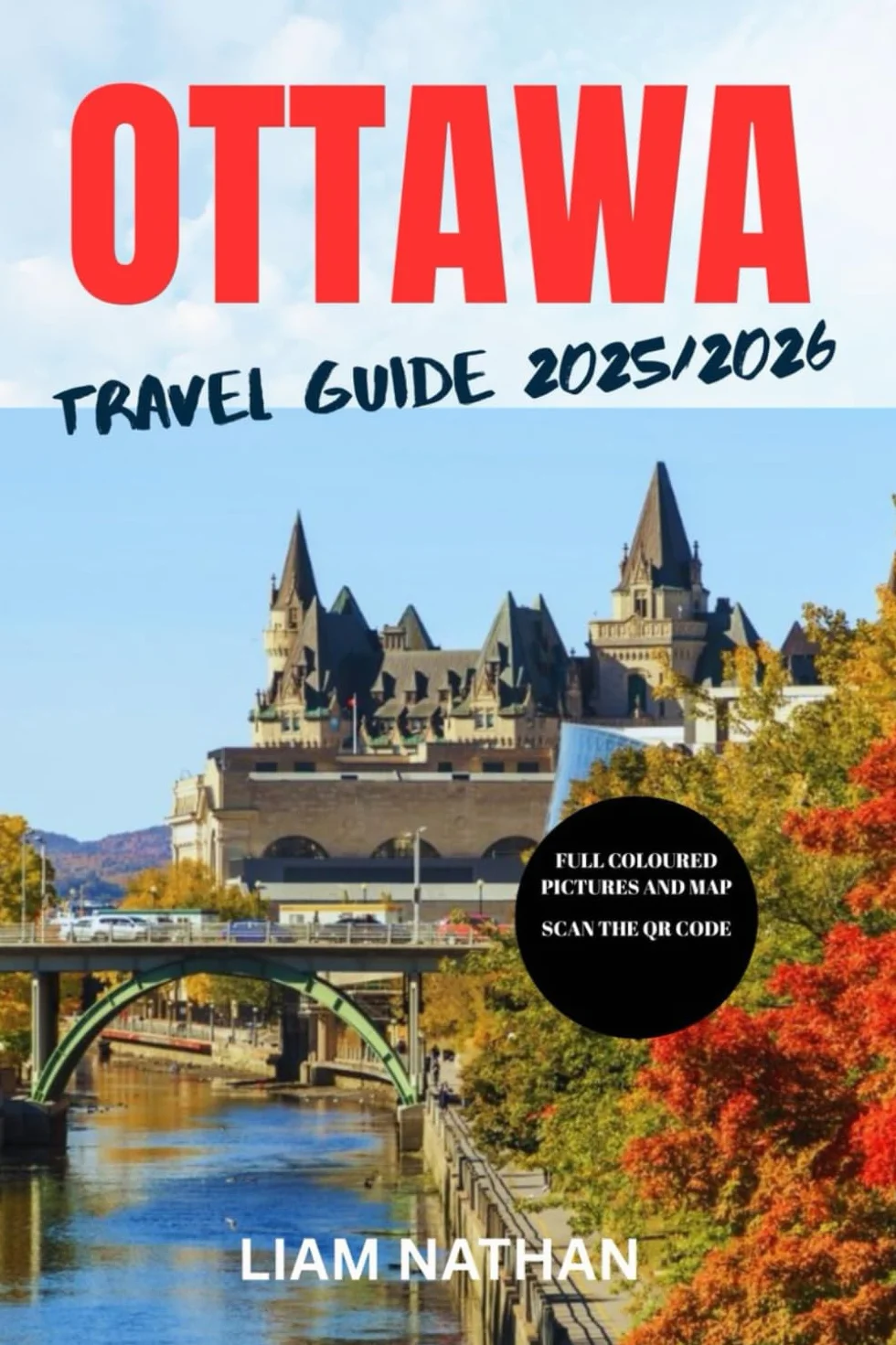 OTTAWA TRAVEL GUIDE 2025-2026: Explore Top Attractions, Restaurants, Shopping, And Cultural Experiences In Canada’s Capital