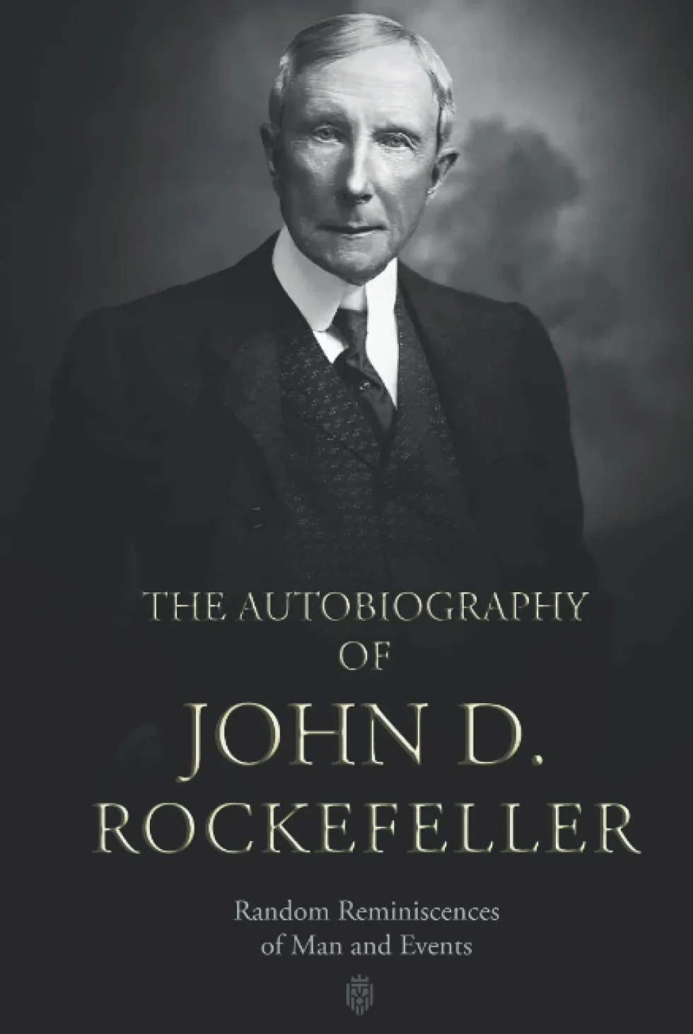 The Autobiography of John D. Rockefeller: Random Reminiscences of Man and Events