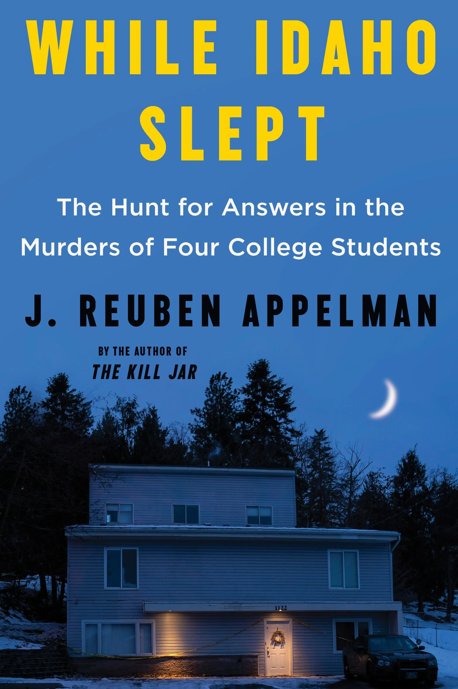 While Idaho Slept: The Hunt for Answers in the Murders of Four College Students