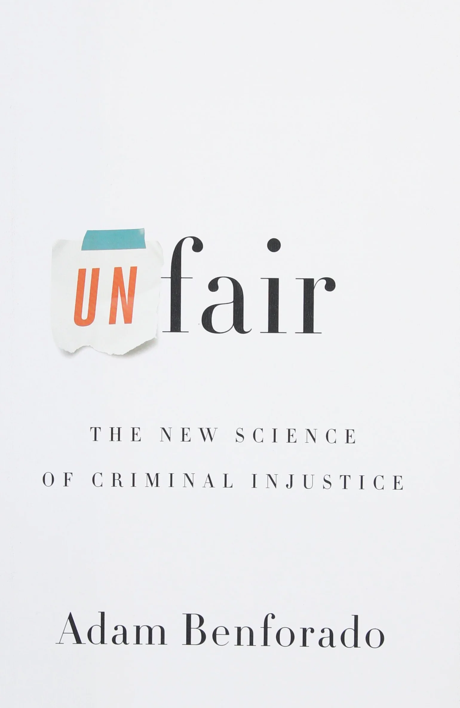 Unfair: The New Science of Criminal Injustice