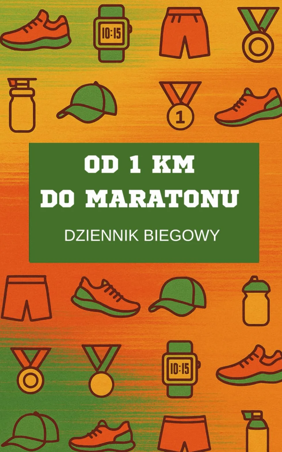 Od 1 km do Maratonu – dziennik biegowy z miejscem na wspomnienia, notatki i pamiątki: Dla niego, dla niej, dla nastolatki, dla biegacza, zapisuj wynik, trasa, pogoda, tempo - rozmiar 20 x 12 cm