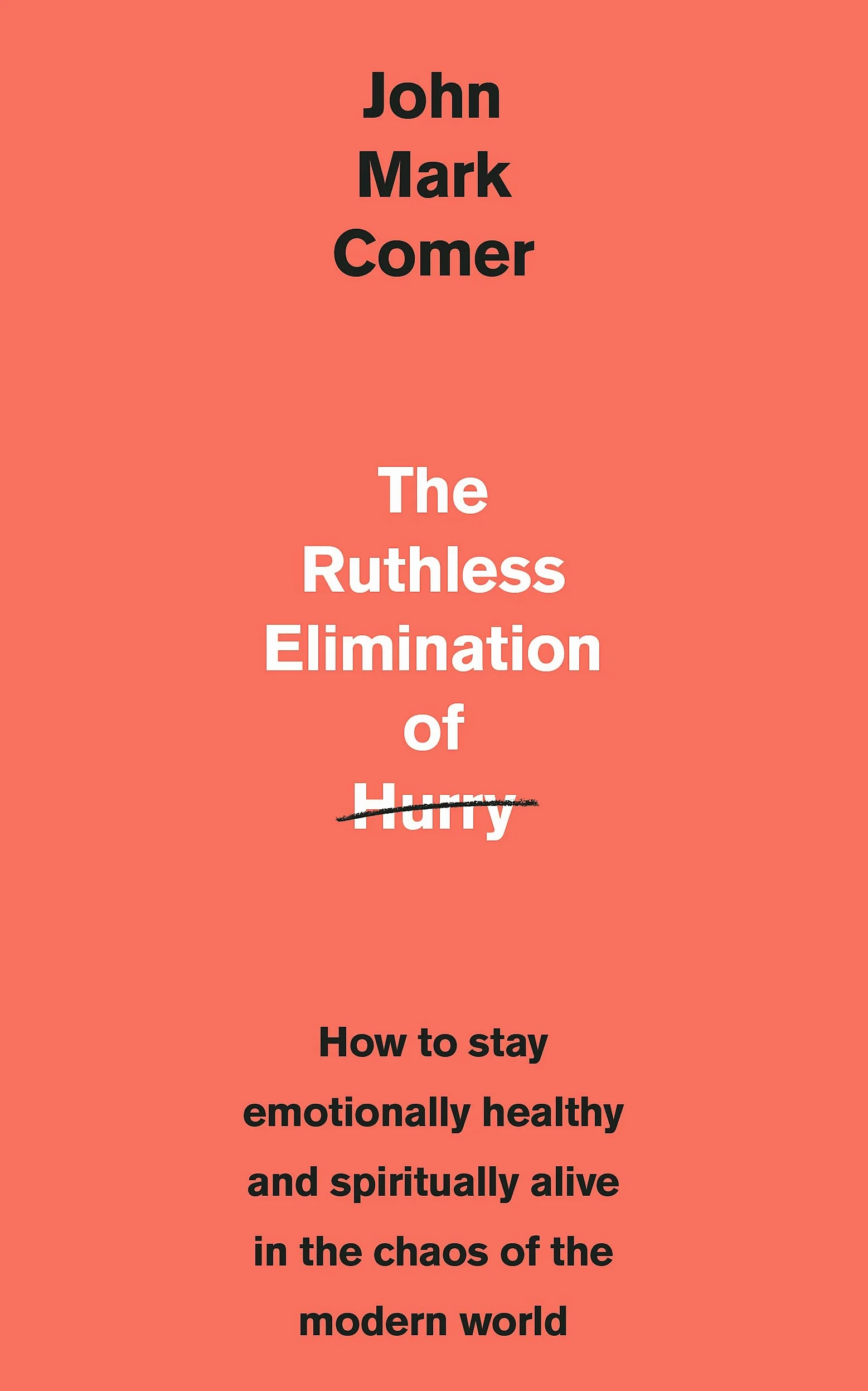 The Ruthless Elimination of Hurry: How to stay emotionally healthy and spiritually alive in the chaos of the modern world