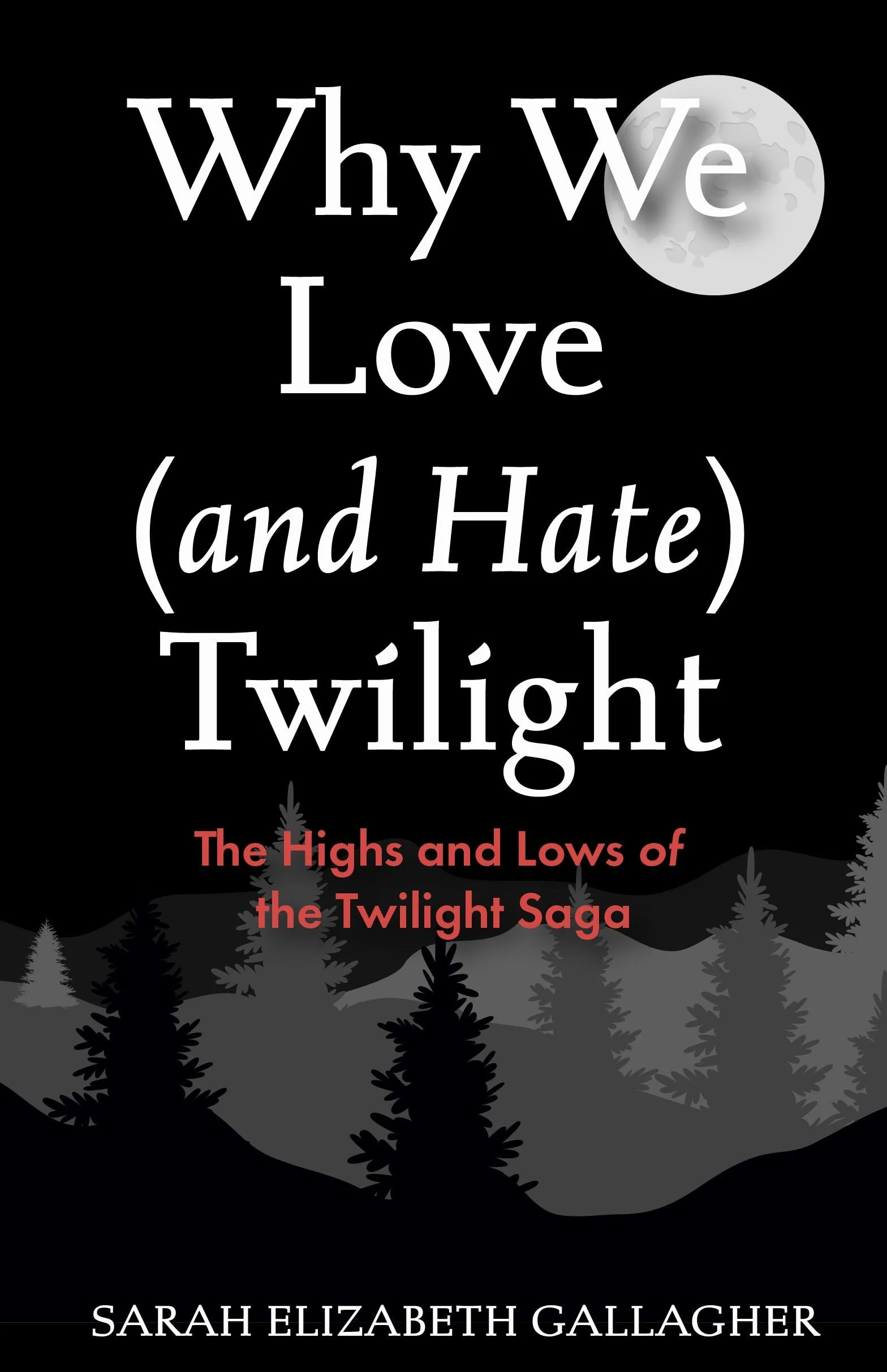Why We Love (and Hate) Twilight: The Highs and Lows of the Twilight Saga (Twilight Fandom Book, Fantasy Love Books)
