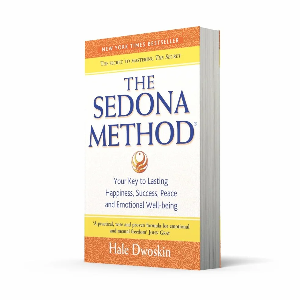 The Sedona Method: Your Key to Lasting Happiness, Success, Peace and Emotional Well-being