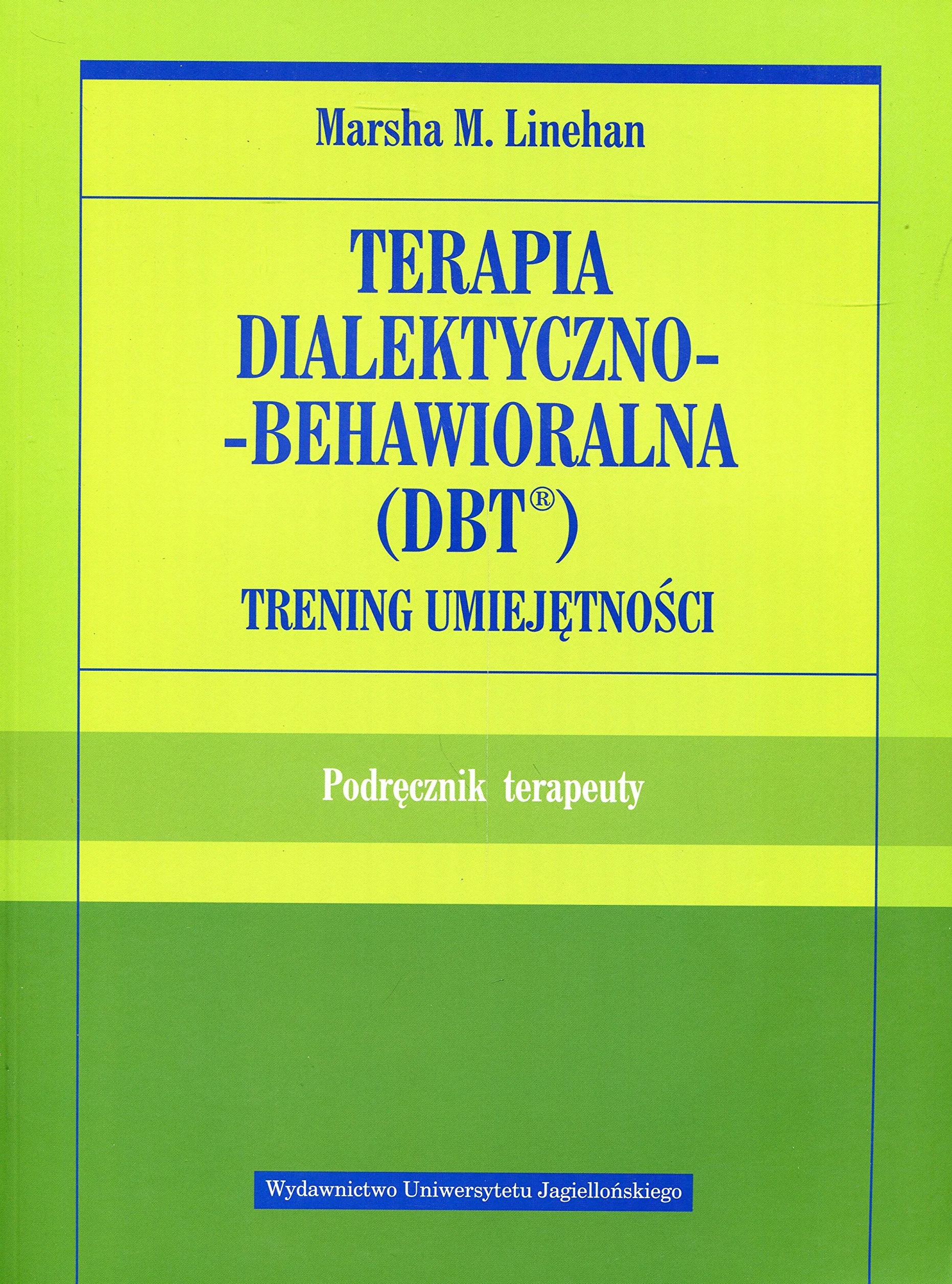 TERAPIA DIALEKTYCZNO-BEHAWIORALNA PODRĘCZNIK: Podręcznik terapeuty