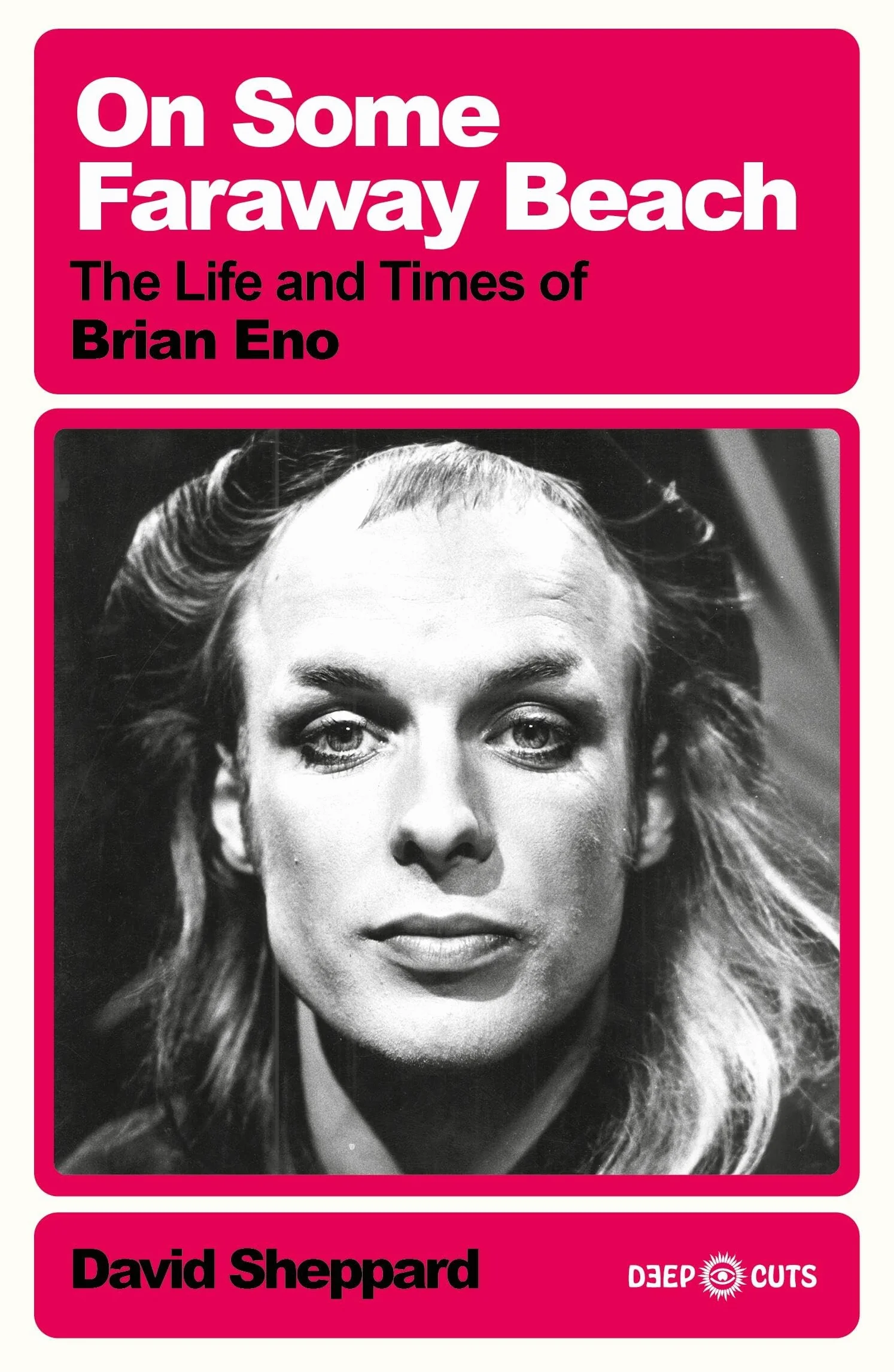 On Some Faraway Beach: The Life and Times of Brian Eno