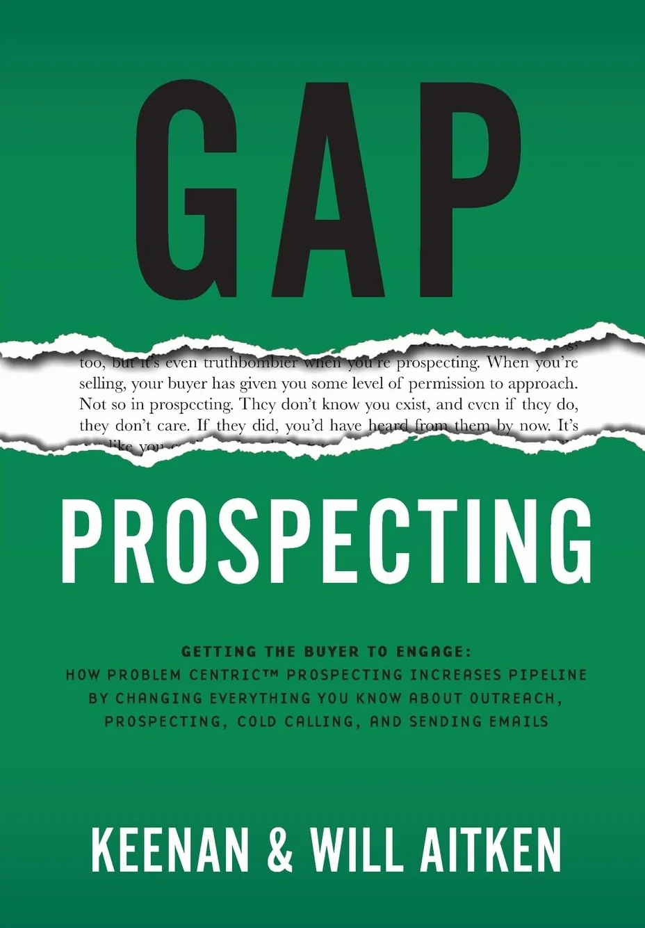 Gap Prospecting: Getting The Buyer To Engage: How Problem Centric Prospecting Increases Pipeline By Changing Everything You Know About Outreach, Prospecting, Cold Calling, And Sending Emails