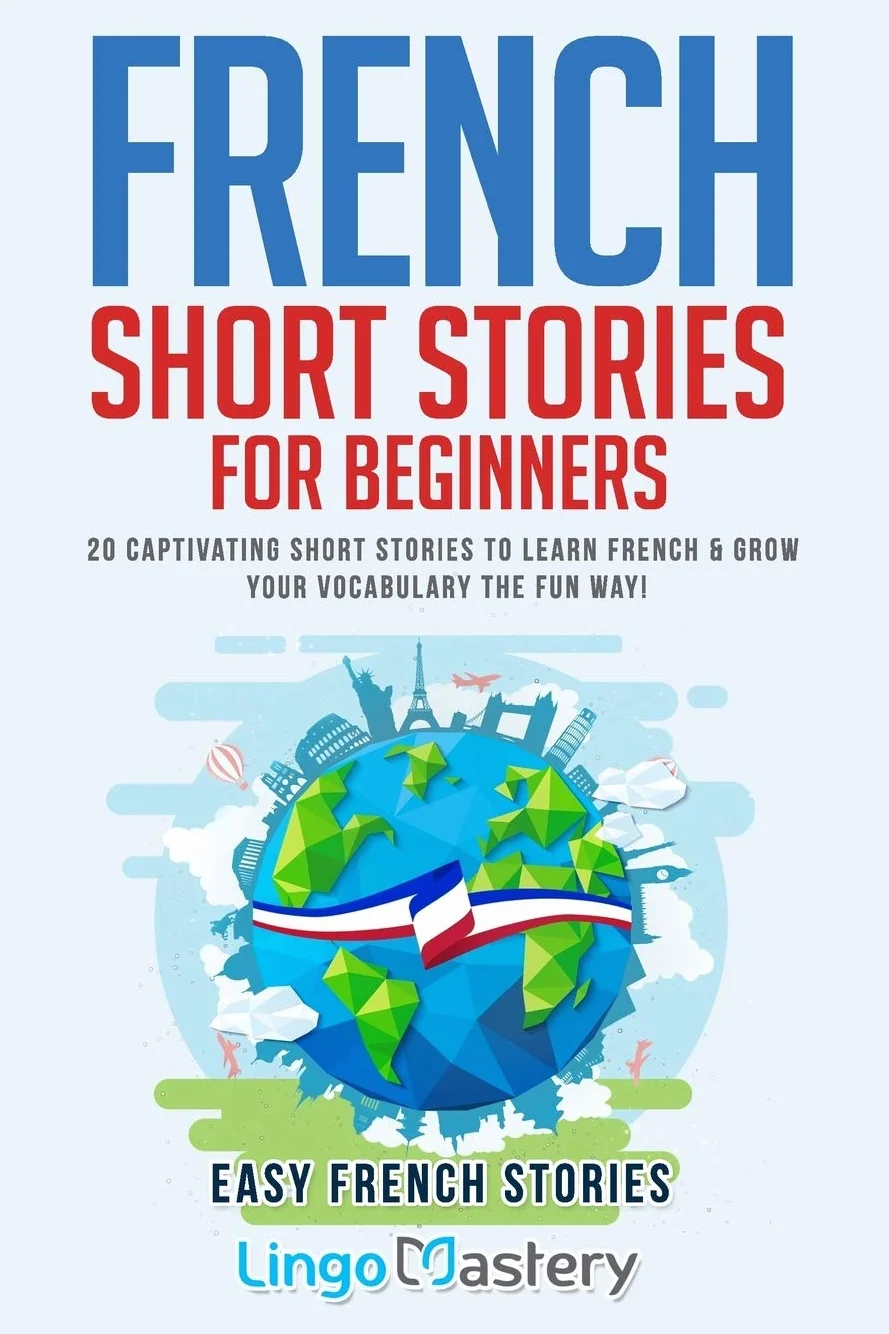 French Short Stories for Beginners: 20 Captivating Short Stories to Learn French & Grow Your Vocabulary the Fun Way!: 1