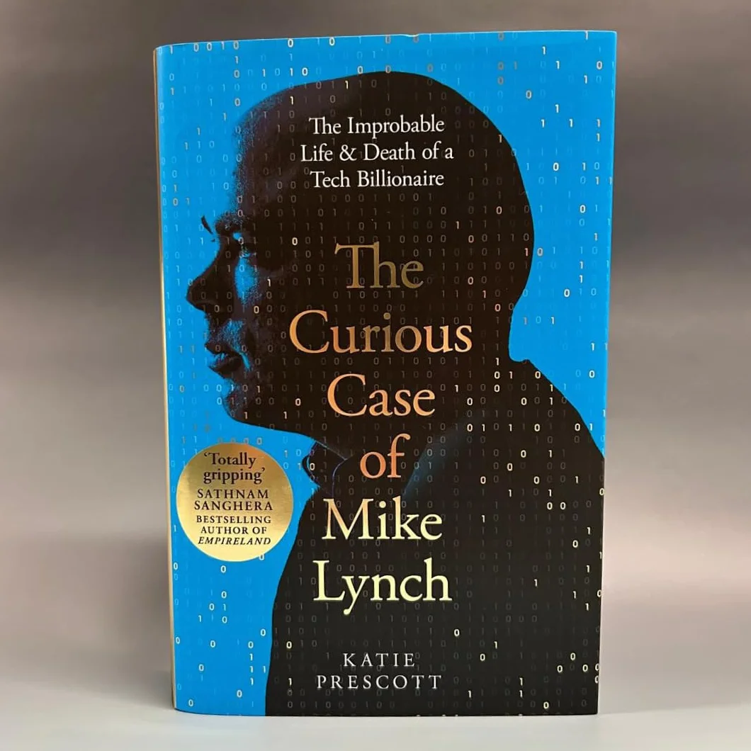 The Curious Case of Mike Lynch: The Improbable Life & Death of a Tech Billionaire