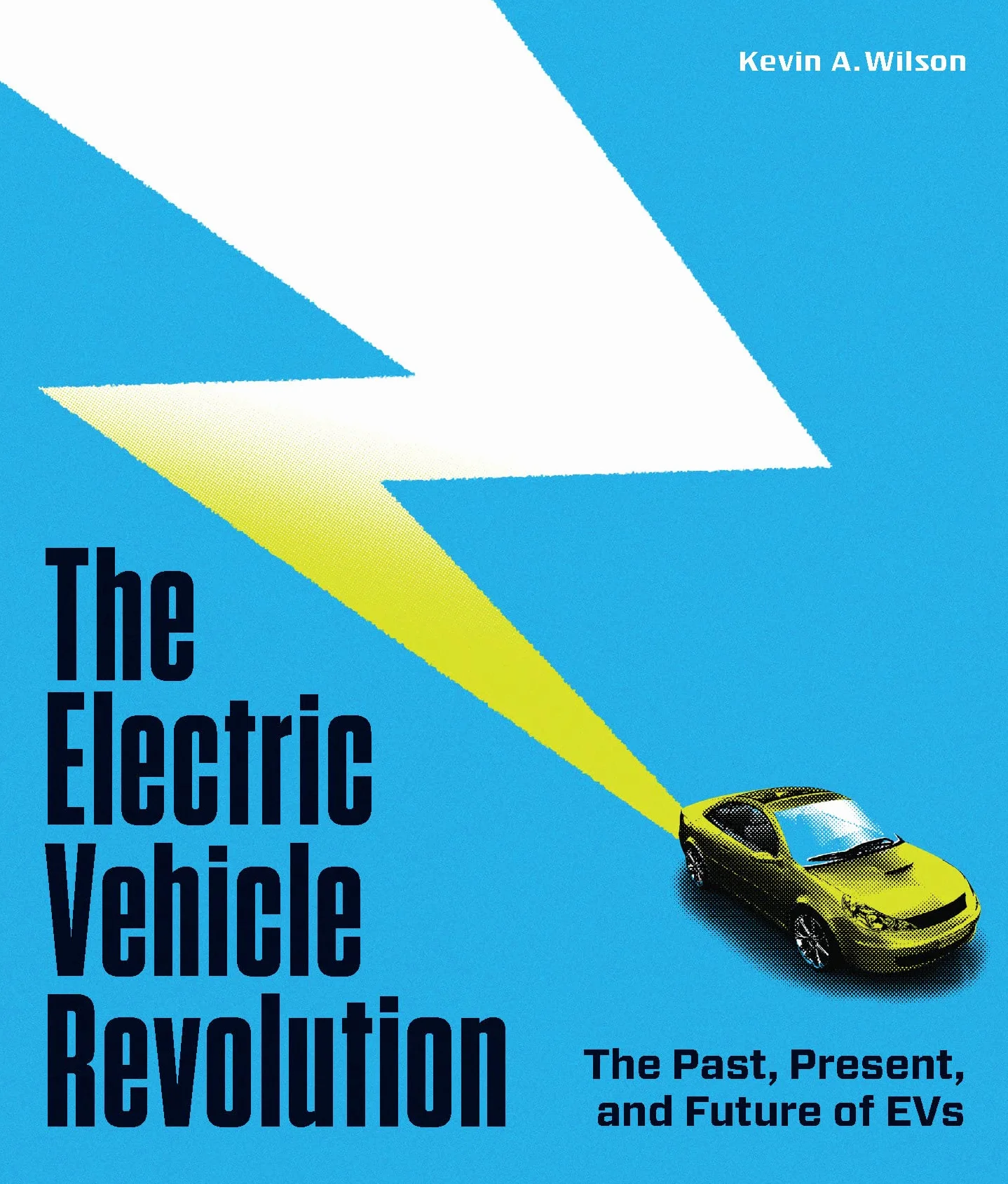 The Electric Vehicle Revolution: The Past, Present, and Future of Evs